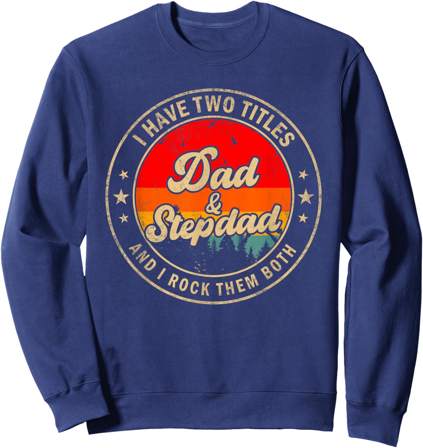 I Have Two Titles Dad & Stepdad I Rock Them Both Funny Papa Sweatshirt - Sweatshirt | Navy