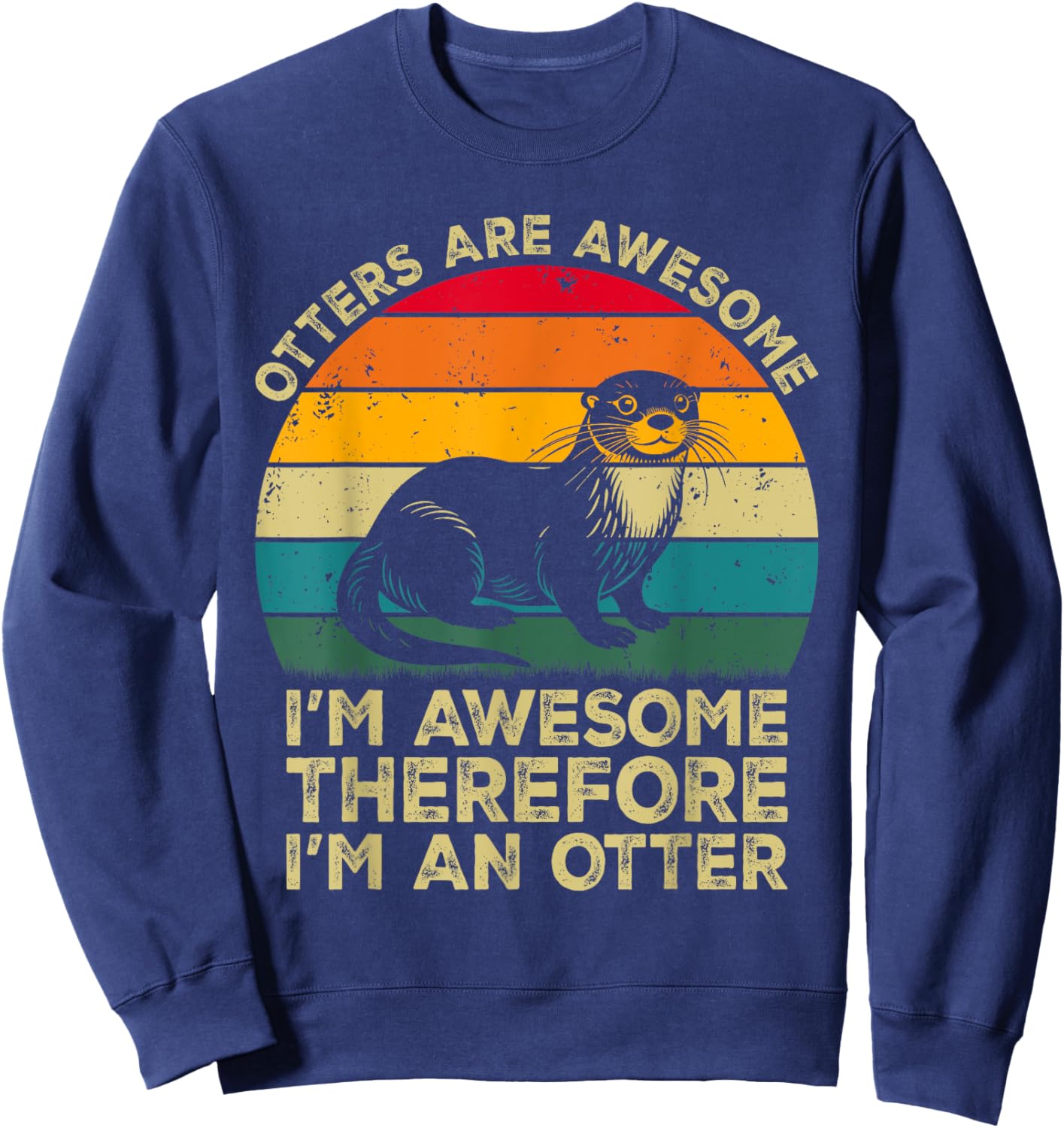Otters Are Awesome. I'm Awesome Therefore I'm an Otter Sweatshirt - Sweatshirt | Navy