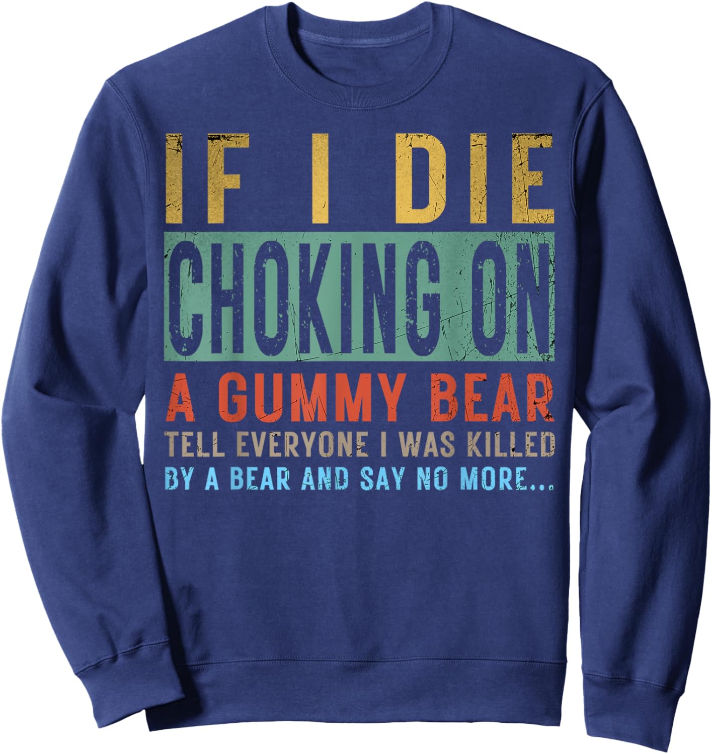 If I Die Choking On A Gummy Bear Tell Everyone I Was Killed Sweatshirt - Sweatshirt | Navy