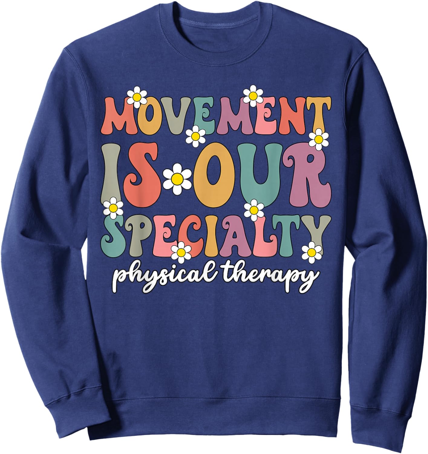 Grovvy PT PTA Physical Therapy Movement Is Our Specialty Sweatshirt - Sweatshirt | Navy