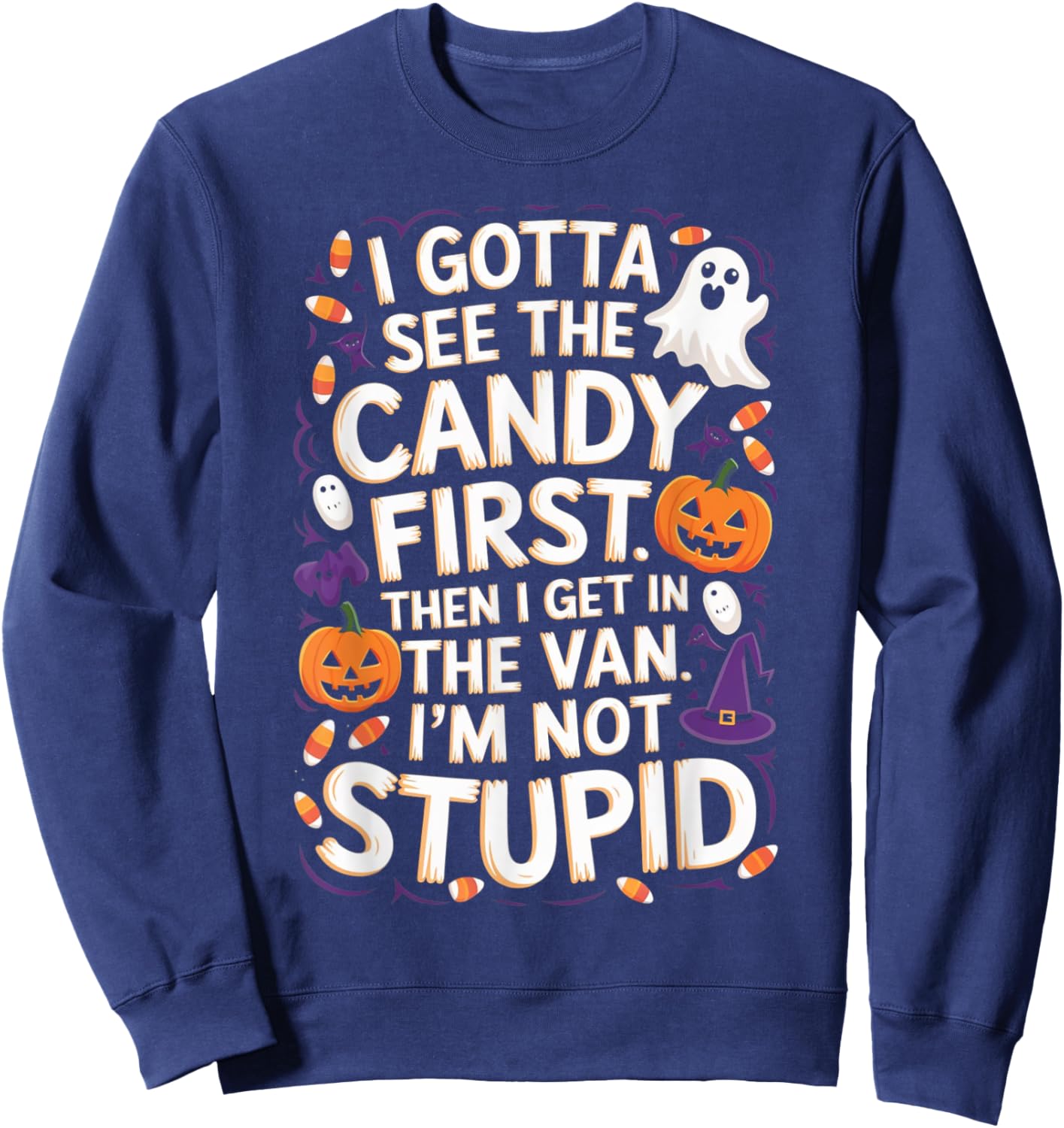 I Gotta See The Candy First. I'm Not Stupid | Funny Gifts Sweatshirt - Sweatshirt | Navy