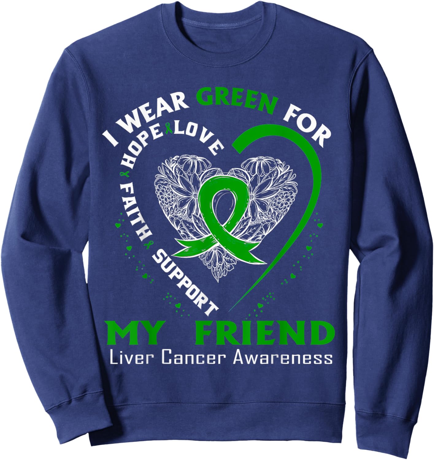 I Wear Green For My Friend Liver Cancer Awareness Sweatshirt - Sweatshirt | Navy