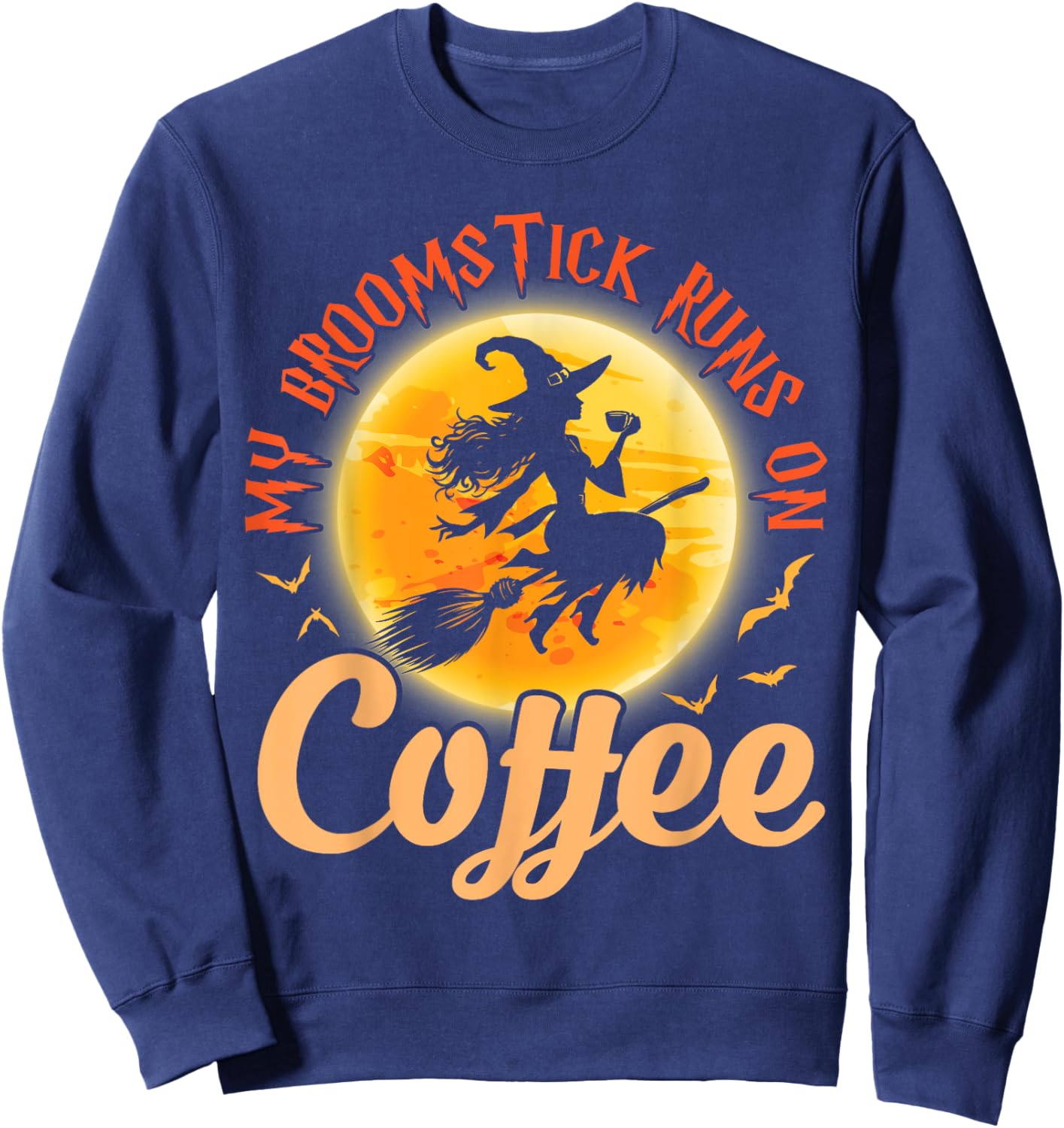 Happy Halloween Witch My Broomstick Runs On Coffee Drinker Sweatshirt - Sweatshirt | Navy