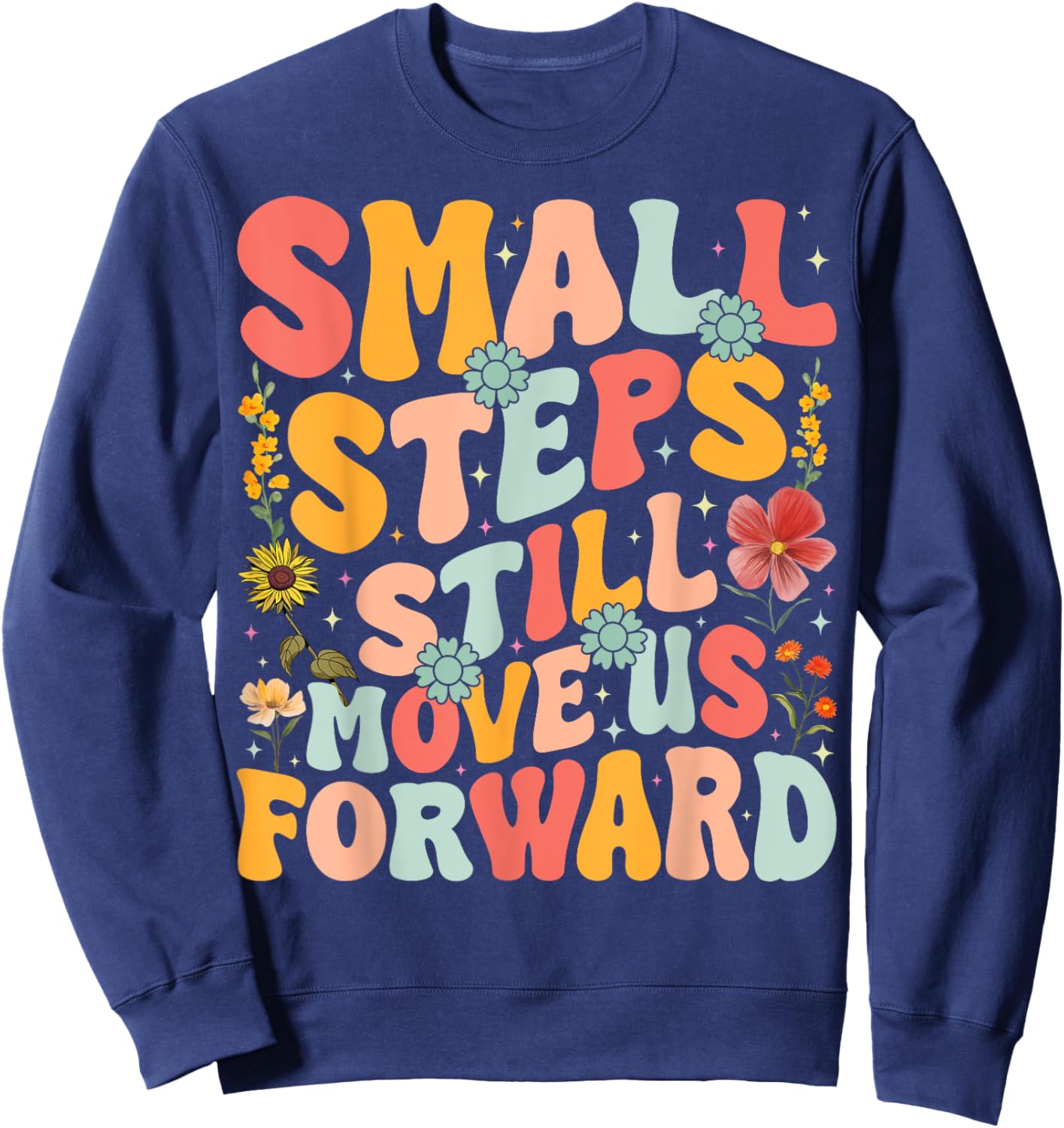 Small Steps Still Move Us Forward Funny Physical Therapist Sweatshirt - Sweatshirt | Navy