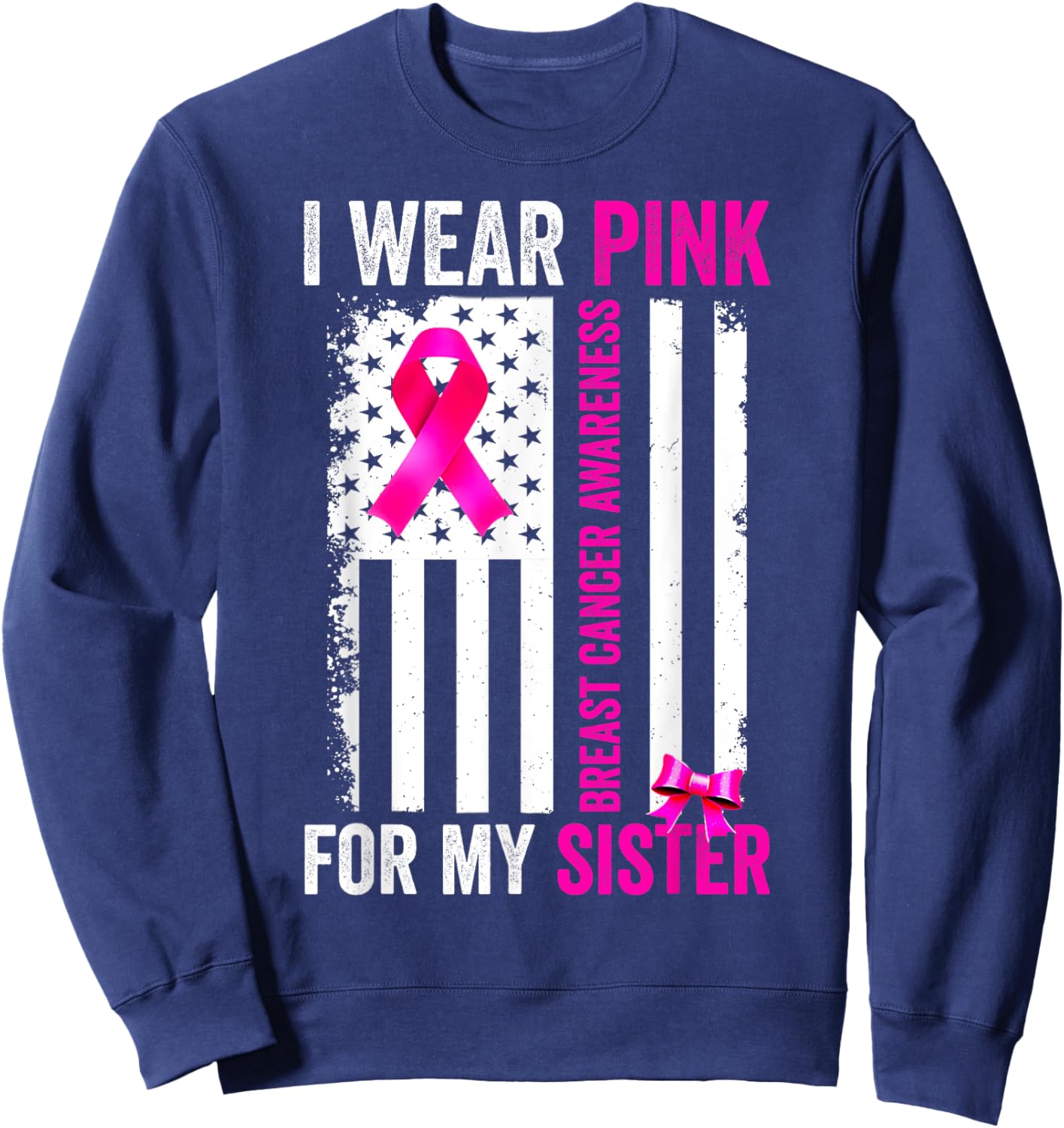 I Wear Pink For Sister Breast Cancer Awareness American Flag Sweatshirt - Sweatshirt | Navy