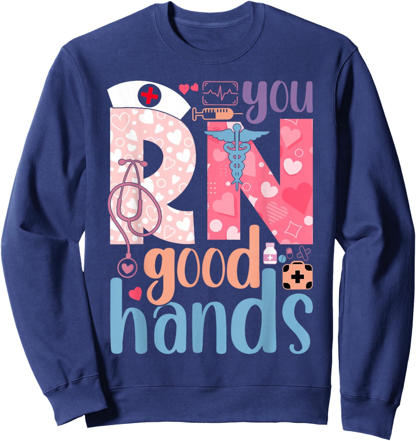 You RN Good Hands Cute Nurse Nursing Student Graduation Sweatshirt - Sweatshirt | Navy