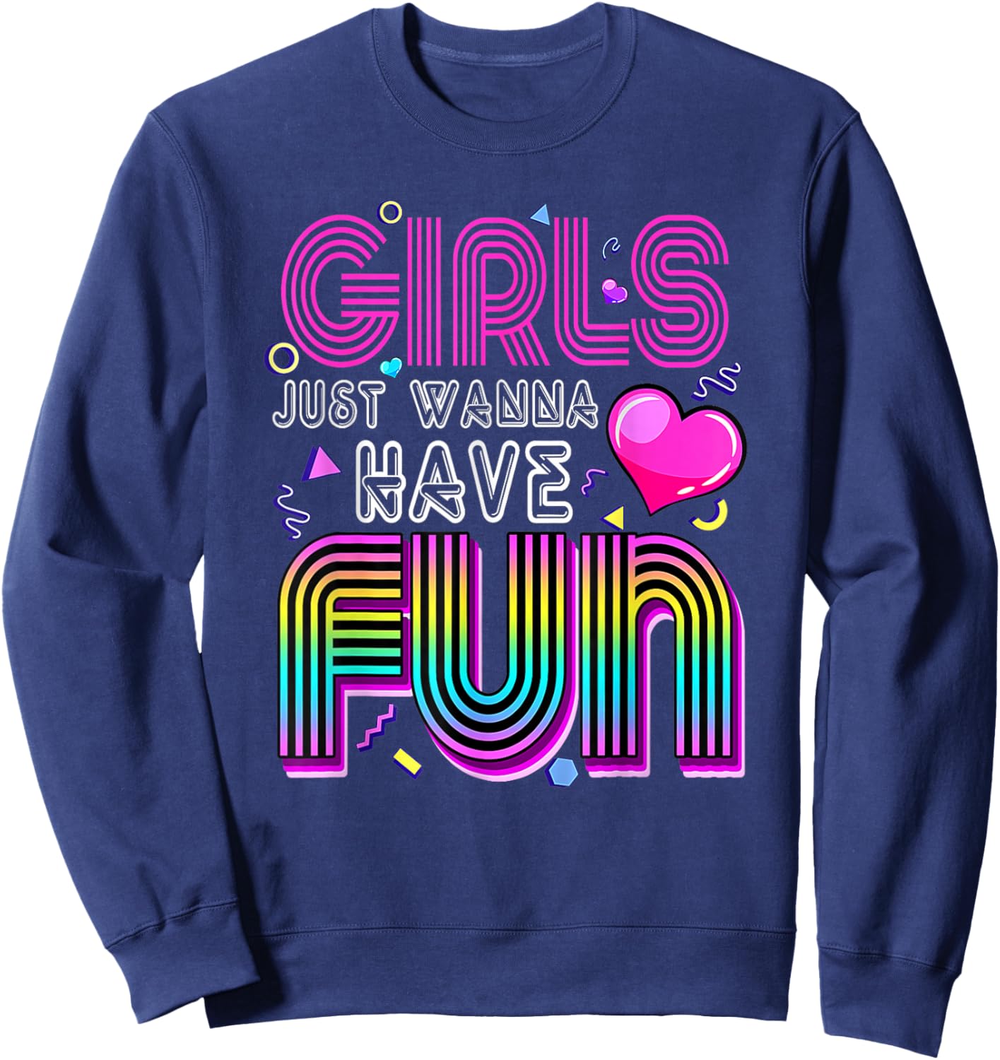 Awesome 80's Girls Just Wanna Have Fun 1980s Sweatshirt - Sweatshirt | Navy