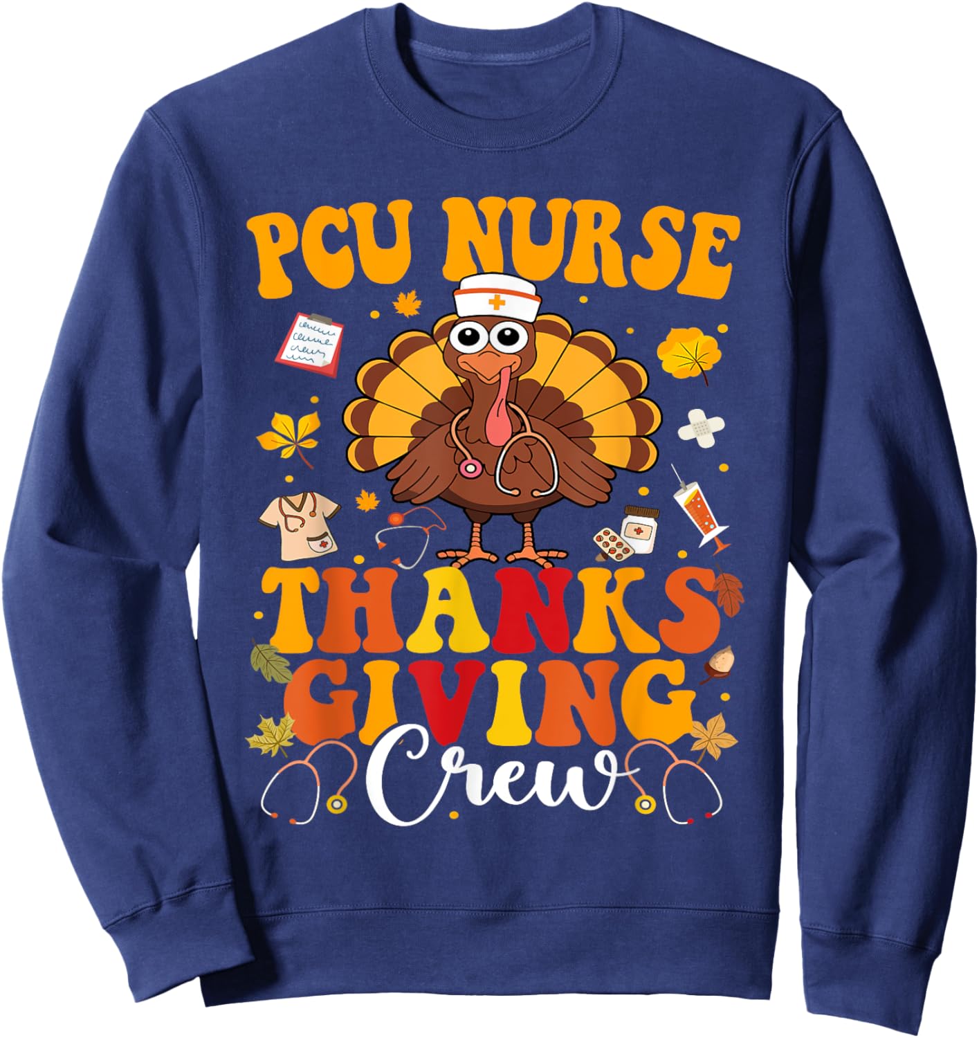 PCU Thanksgiving Nurse Crew Progressive Care Units Turkey Sweatshirt - Sweatshirt | Navy