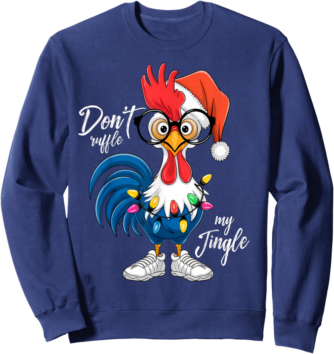 Funny Rooster Christmas | Don’t Ruffle My Jingle Holiday Sweatshirt - Sweatshirt | Navy