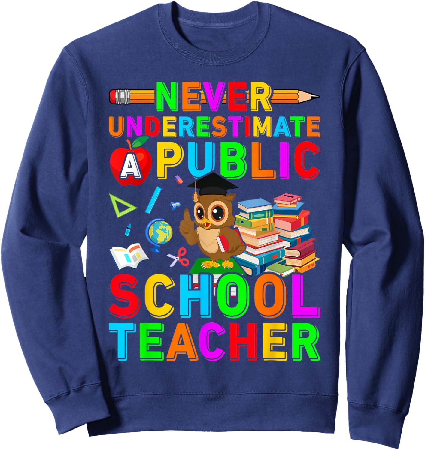 Never Underestimate a Public School Teacher Public Education Sweatshirt - Sweatshirt | Navy