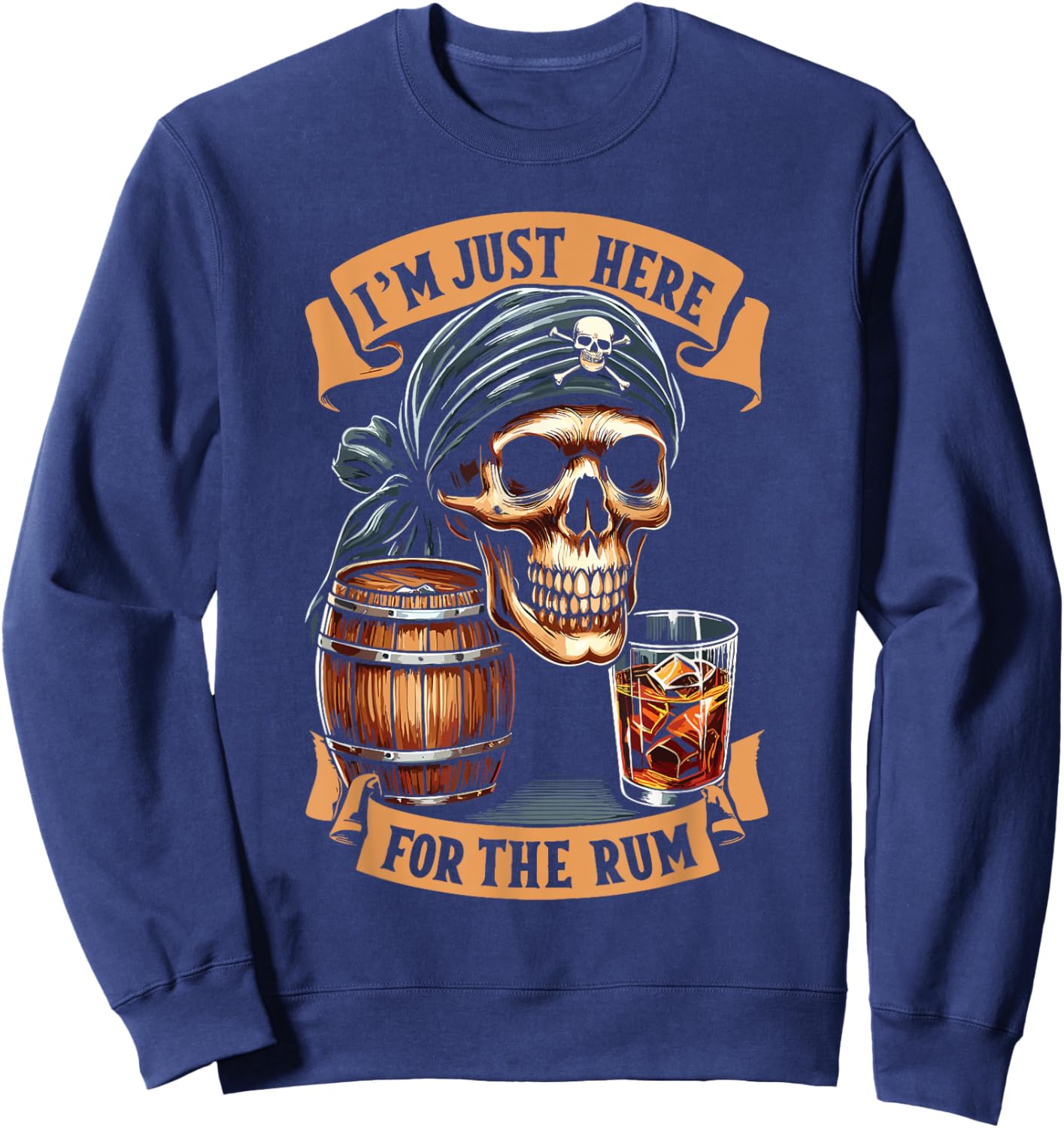 Pirate Rum Alcohol I'm Just Here For The Rum Sweatshirt - Sweatshirt | Navy