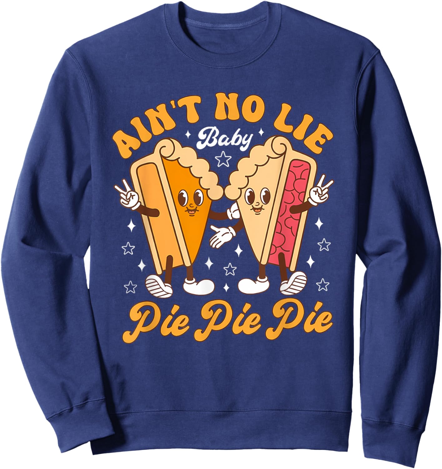 Aint's No Lie Baby Pie Thanksgiving Funny Pie Pumpkin Fall Sweatshirt - Sweatshirt | Navy