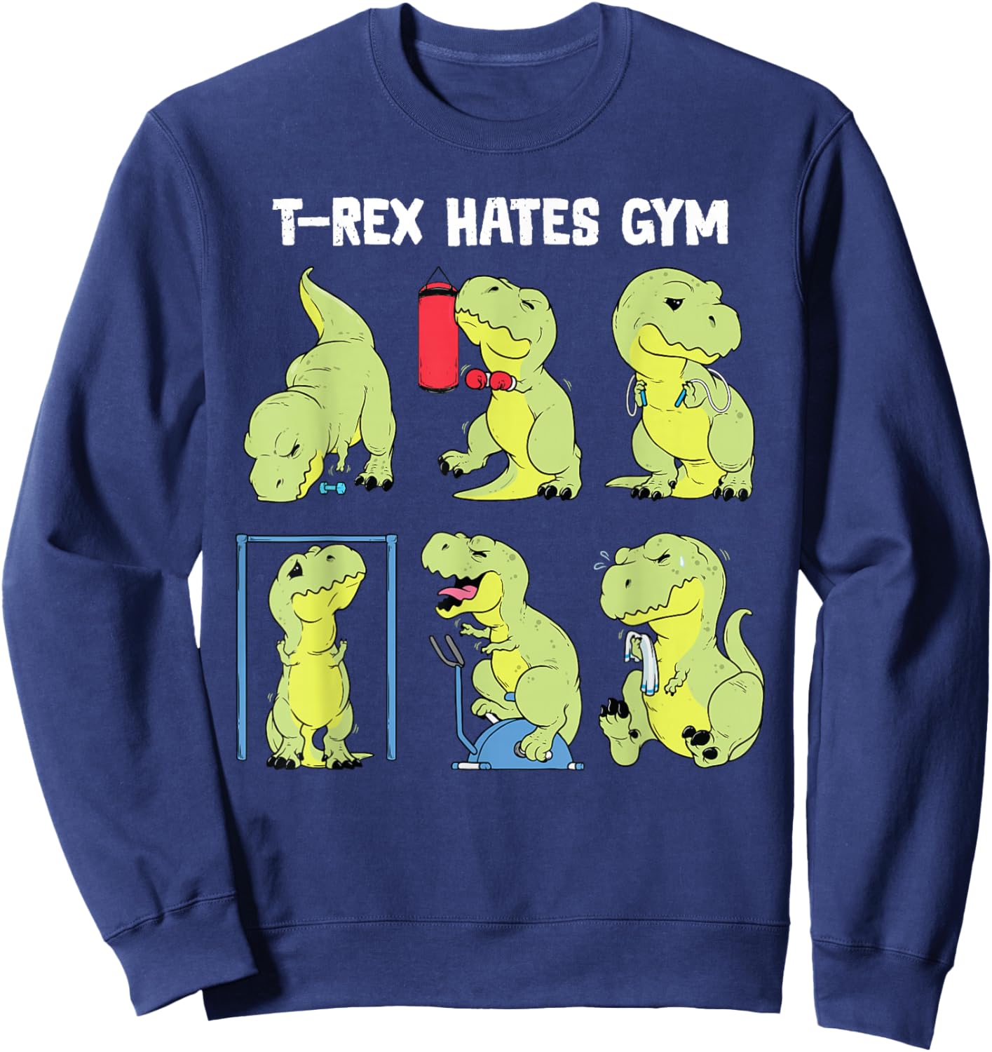 Gym Shirt Funny Dinosaur Workout Gym Fitness T-Rex Hates Gym Sweatshirt - Sweatshirt | Navy