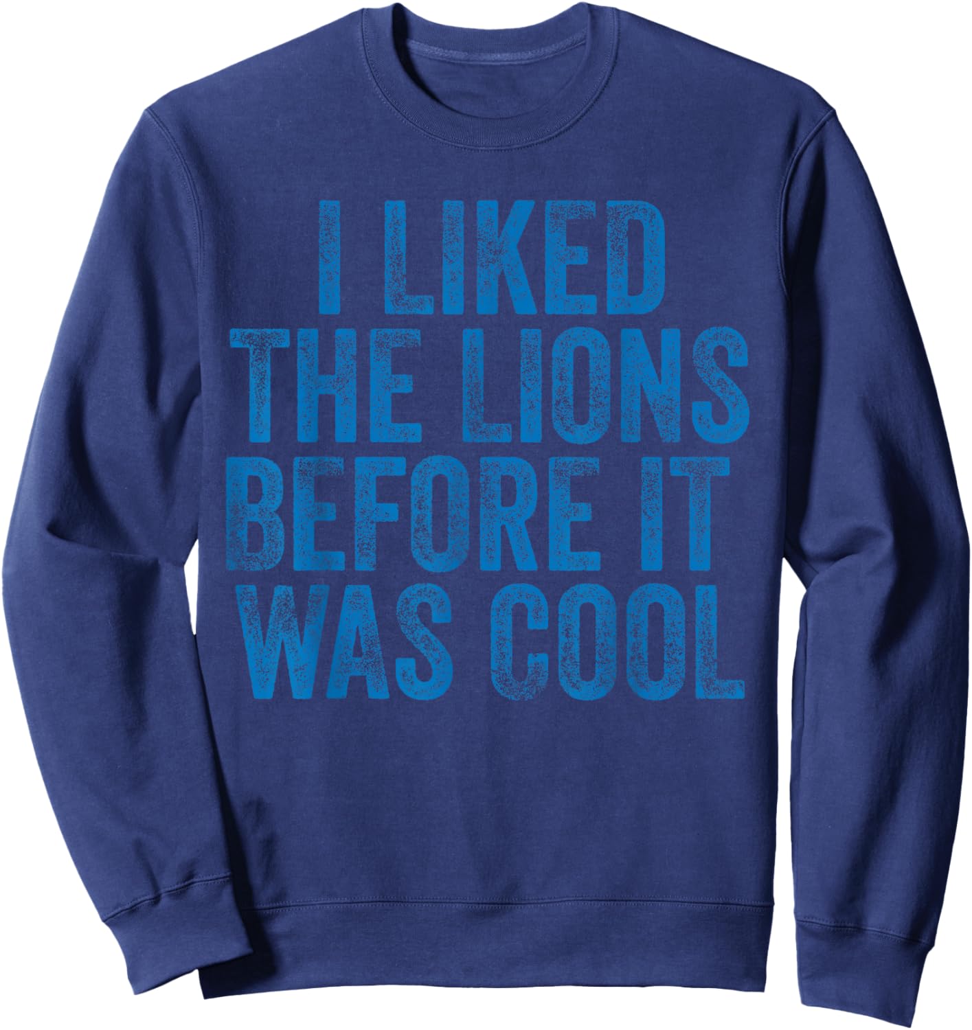 I Liked The Lions Before It Was Cool Sweatshirt - Sweatshirt | Navy