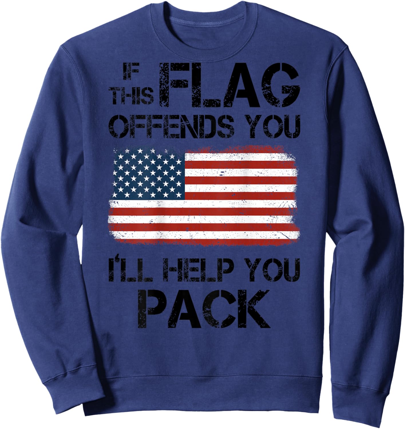 If This Flag Offends You I'll Help You Pack (on Back) Sweatshirt - Sweatshirt | Navy