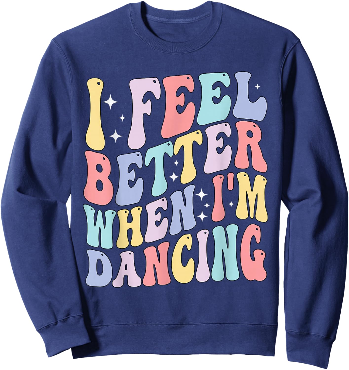 Groovy I Feel Better When I'm Dancing Ballet Dancer Girls Sweatshirt - Sweatshirt | Navy