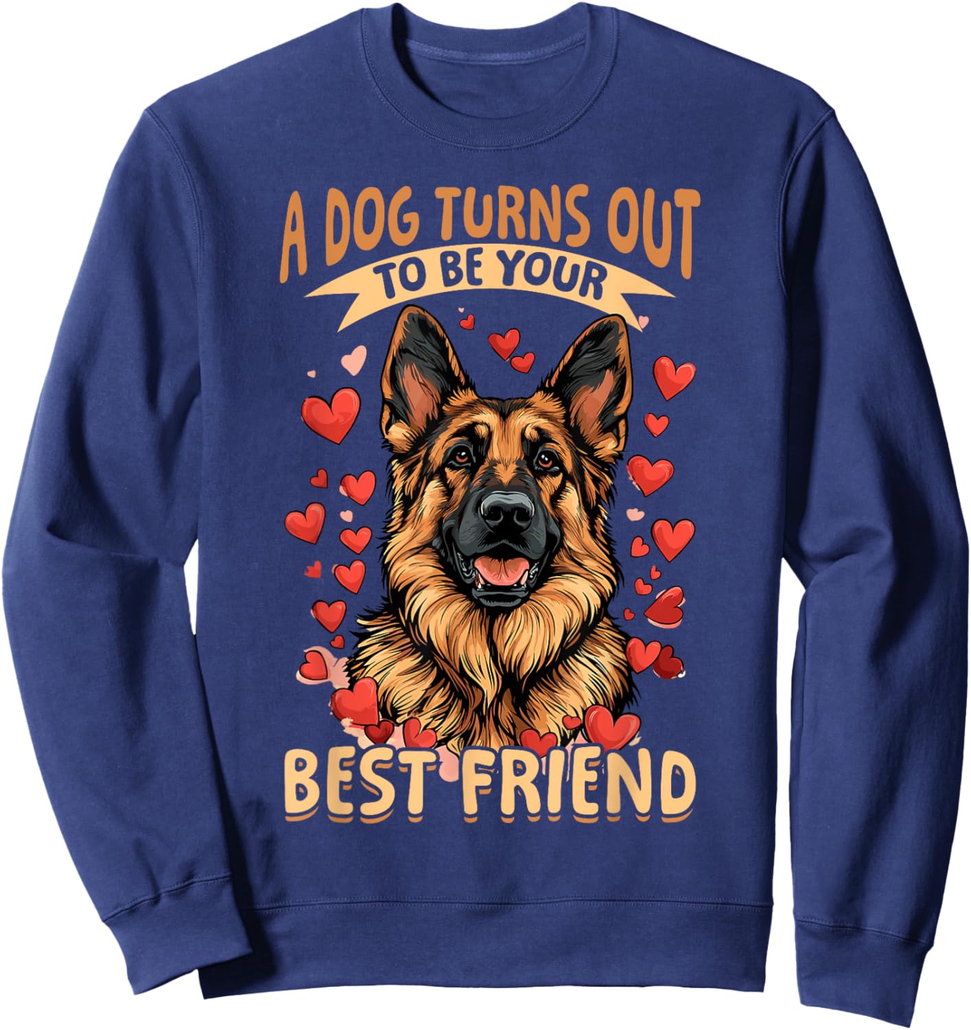 German Shepherd Dog Breed A dog Turns out to be your best Sweatshirt - Sweatshirt | Navy