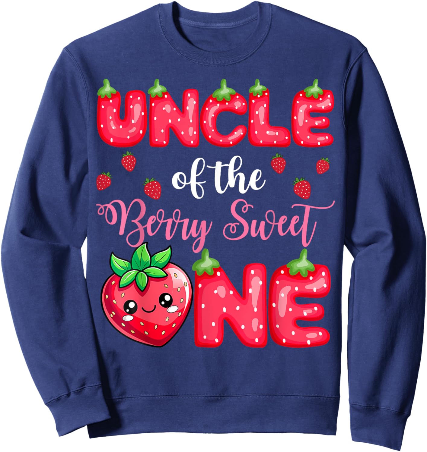 Uncle Of The Berry Sweet One 1St Birthday Strawberry Sweatshirt - Sweatshirt | Navy