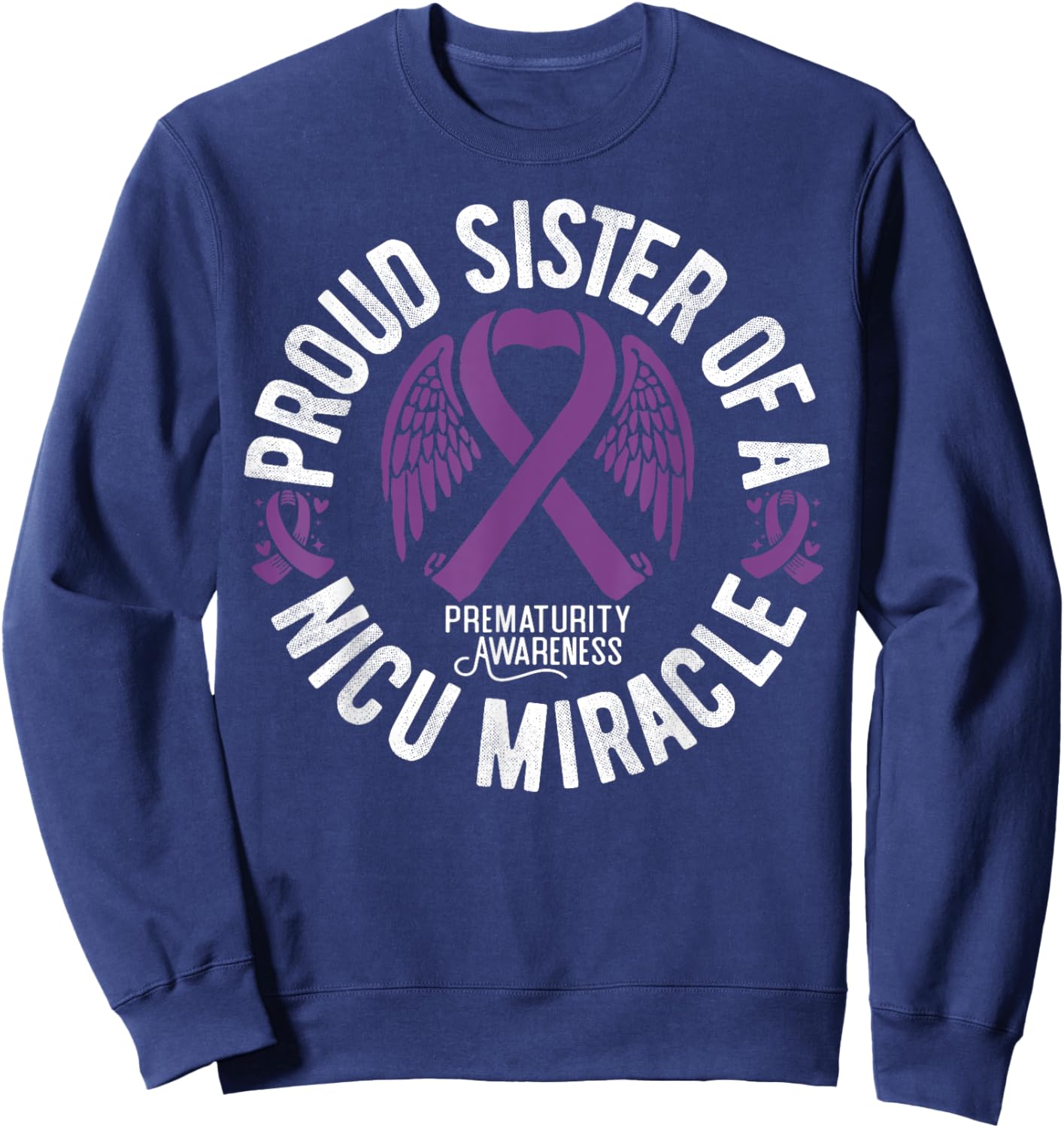 Proud Sister Of A NICU Miracle Prematurity Awareness Sweatshirt - Sweatshirt | Navy