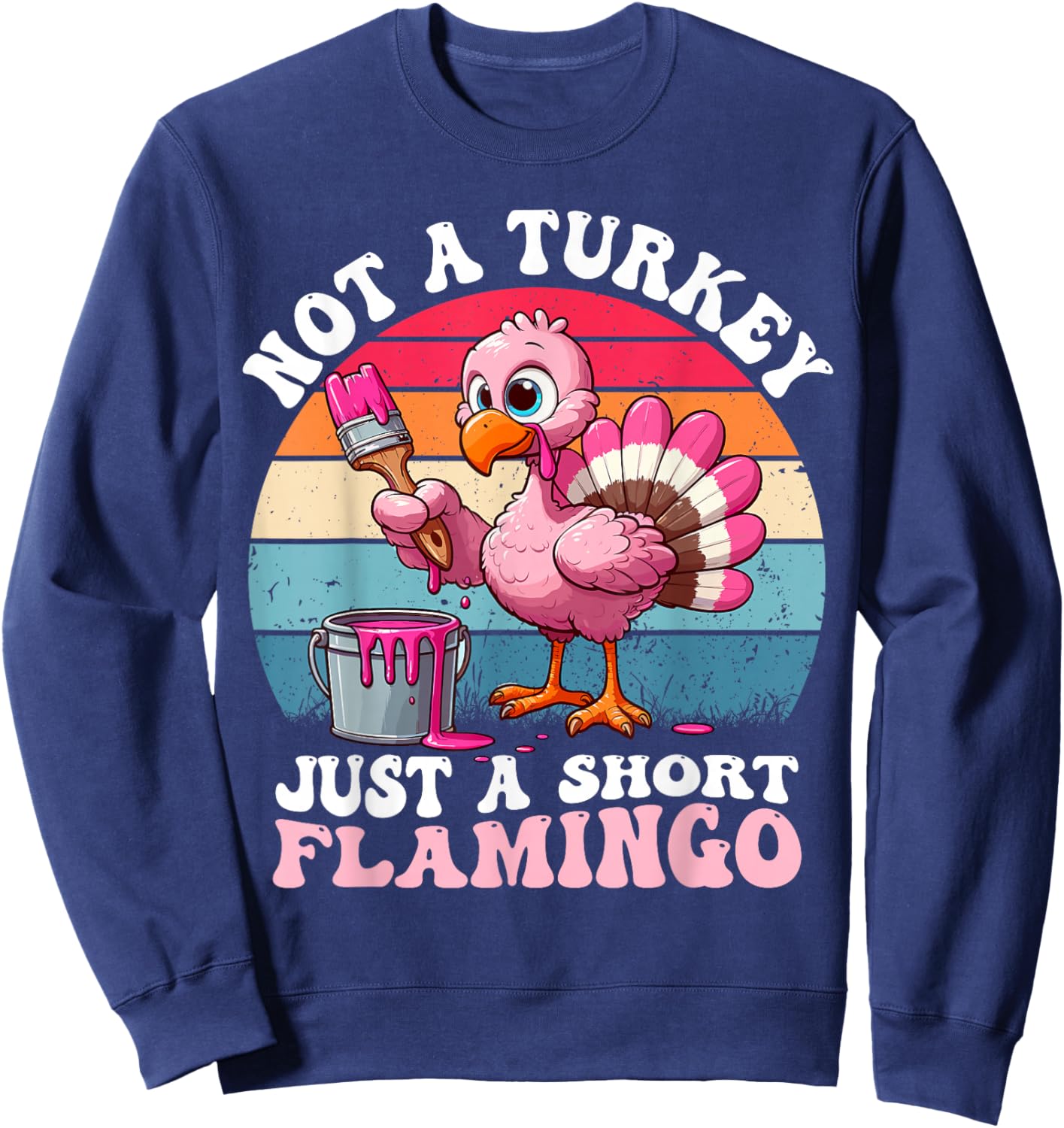 Not a Turkey Just a Short Flamingo Funny Thanksgiving Saying Sweatshirt - Sweatshirt | Navy