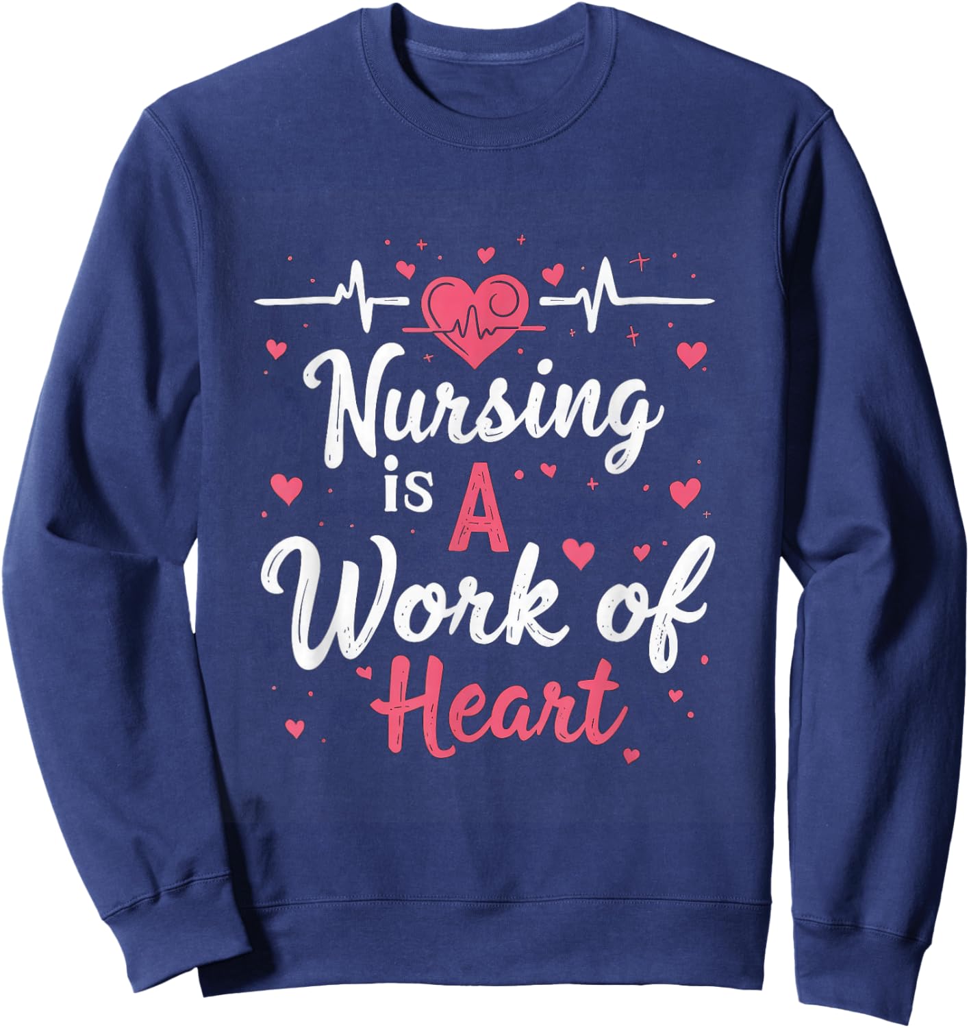 Nursing Is A Work Of Heart Nurse Heartbeat Healthcare Sweatshirt - Sweatshirt | Navy