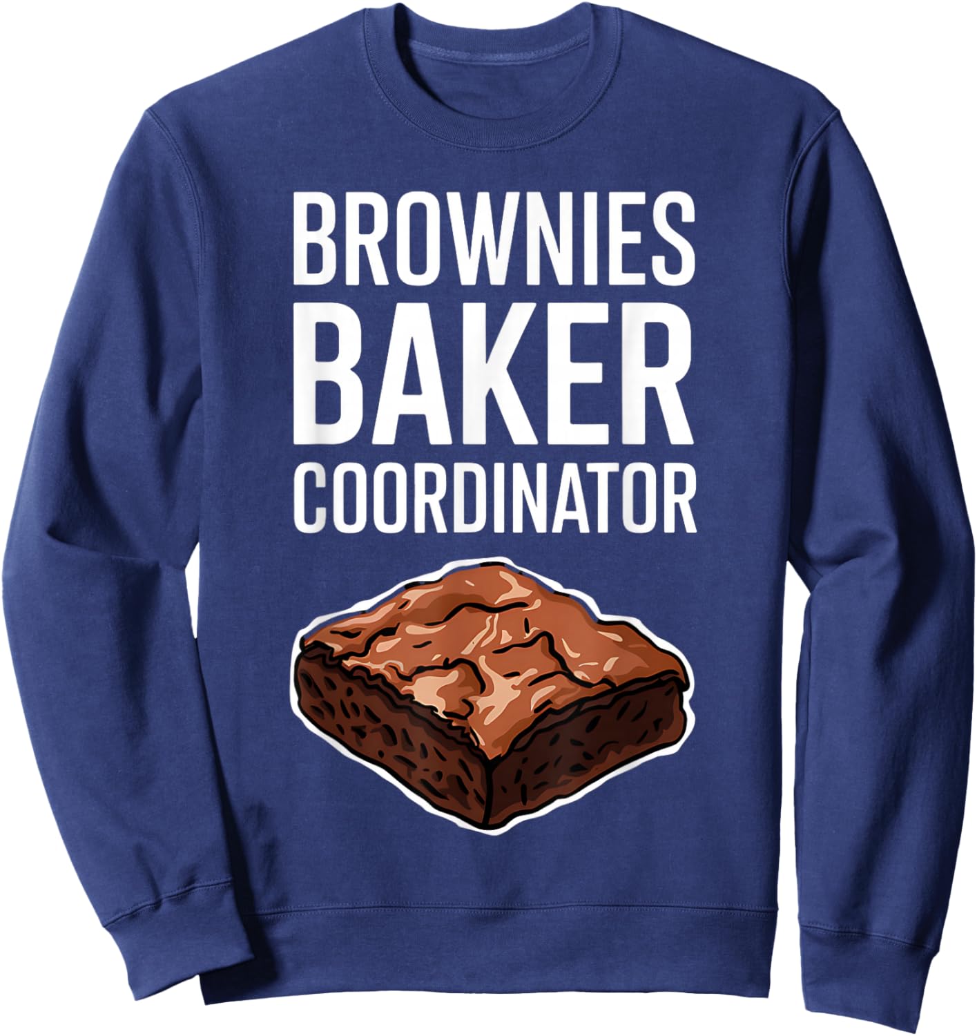 Brownies Baker Coordinator National Brownie Day Funny Sweatshirt - Sweatshirt | Navy