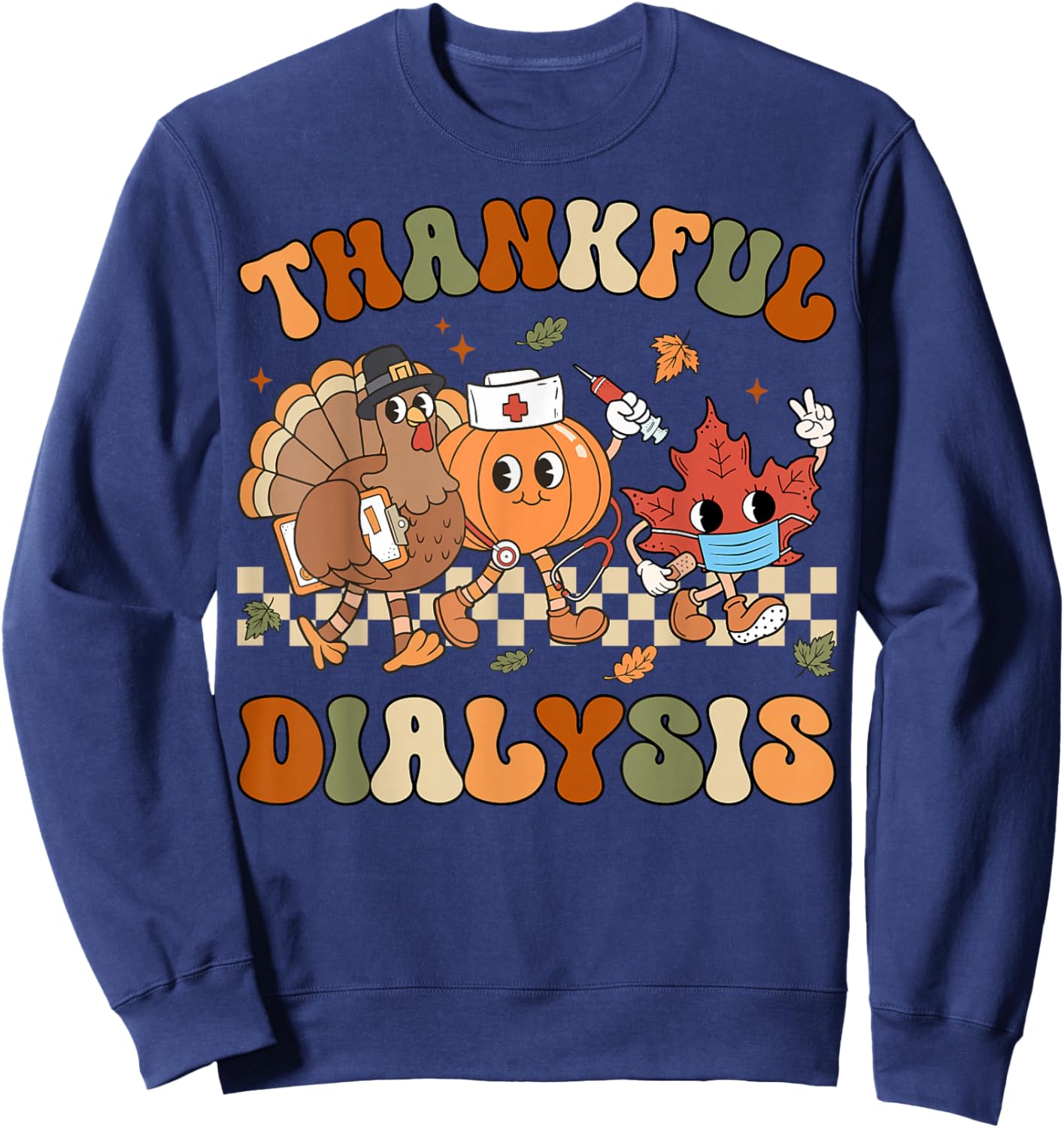 Thankful Dialysis Nurse Thanksgiving Hemodialysis Fall Sweatshirt - Sweatshirt | Navy