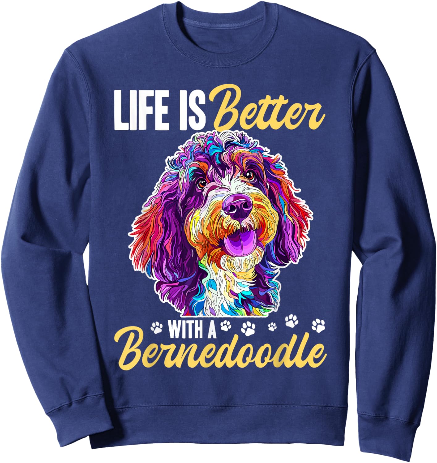 Bernedoodle Dog Breed Life is Better with a Bernedoodle Sweatshirt - Sweatshirt | Navy