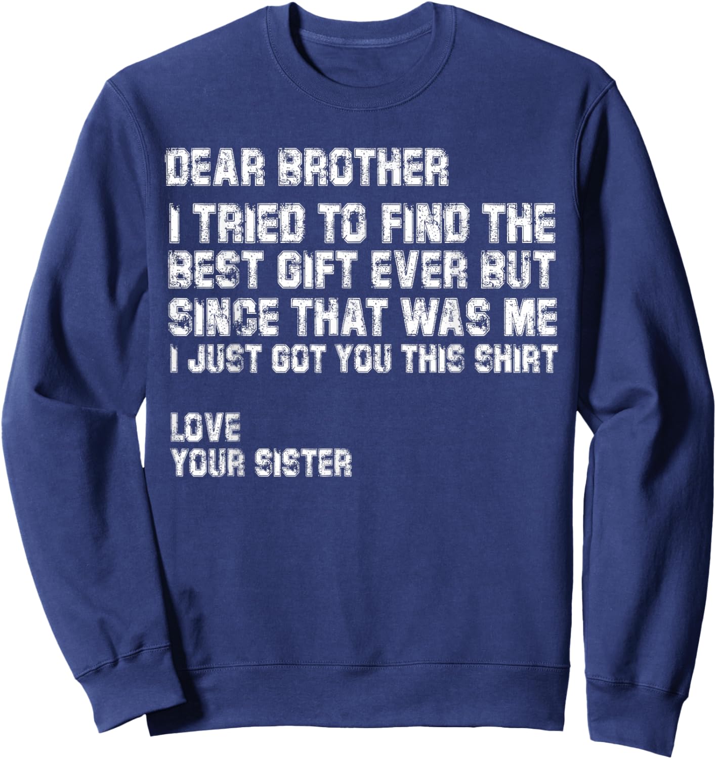 Dear Brother I Tried to Find the Best I Just Got You This Sweatshirt - Sweatshirt | Navy