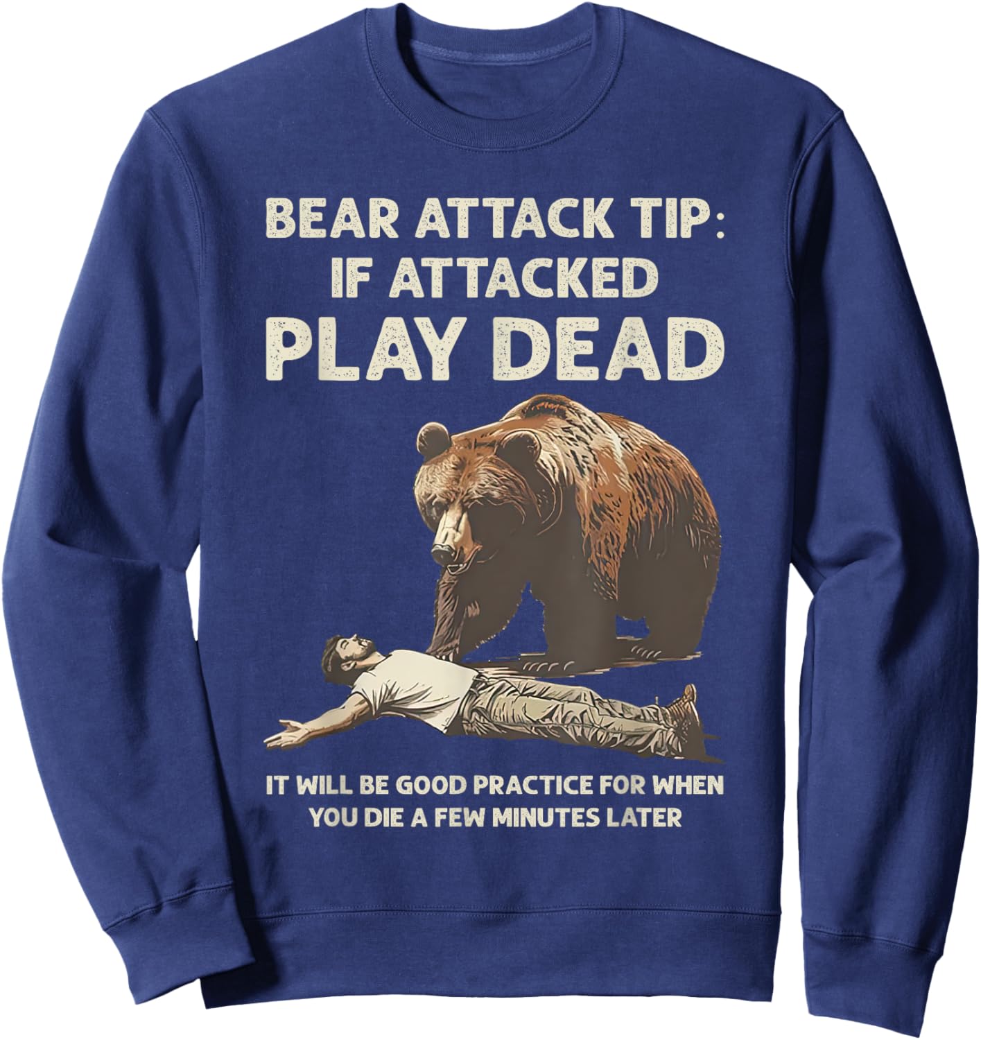 Bear Attack Tips If Attacked Play Dead It Will Good Practice Sweatshirt - Sweatshirt | Navy