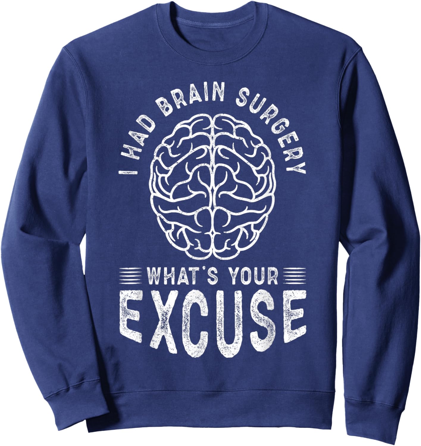 I Had Brain Surgery What's Your Excuse Sweatshirt - Sweatshirt | Navy