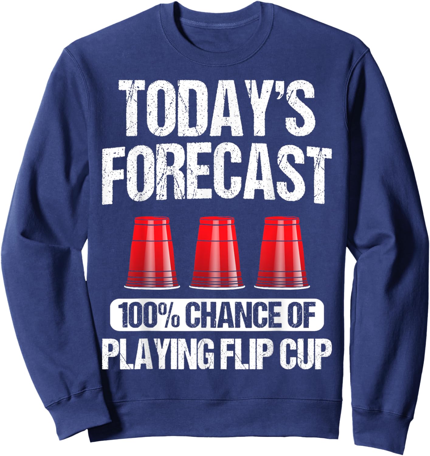 Flip Cup Game Gift - Funny Player Today's Forecast Sweatshirt - Sweatshirt | Navy