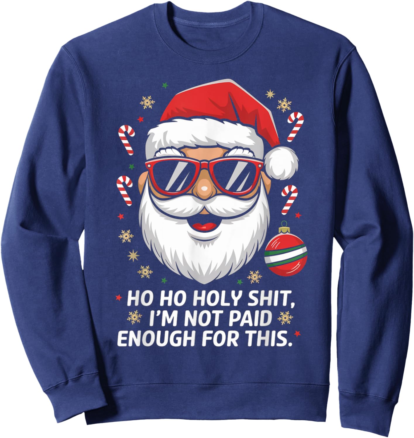 Ho ho Holy Shit I'm Not Paid Enough For This Xmas Humor Sweatshirt - Sweatshirt | Navy