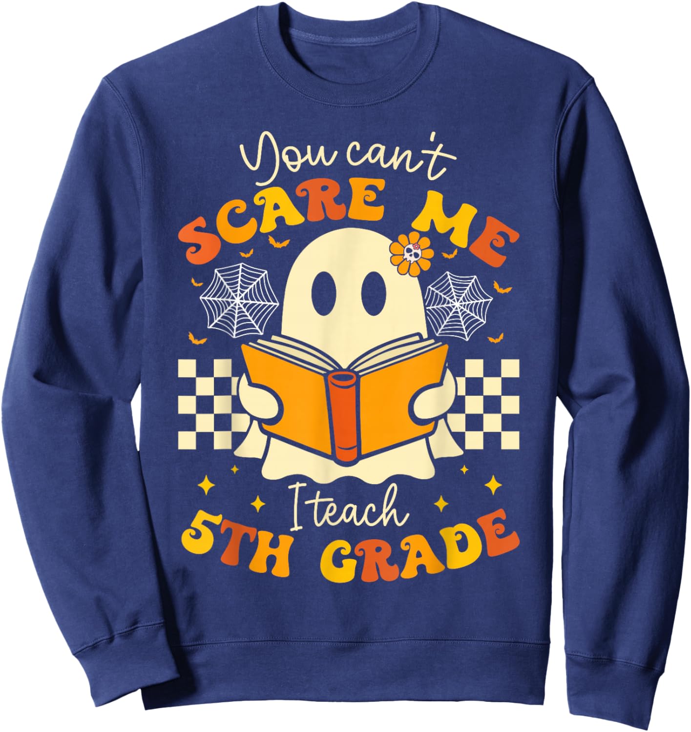 You Can't Scare Me I Teach 5th Grade Teacher Halloween Ghost Sweatshirt - Sweatshirt | Navy