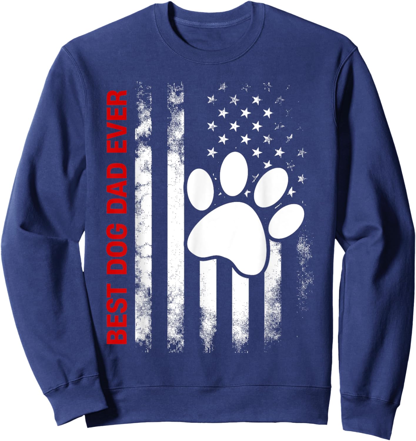 Best Dog Dad Ever American Flag for Best Father Sweatshirt - Sweatshirt | Navy