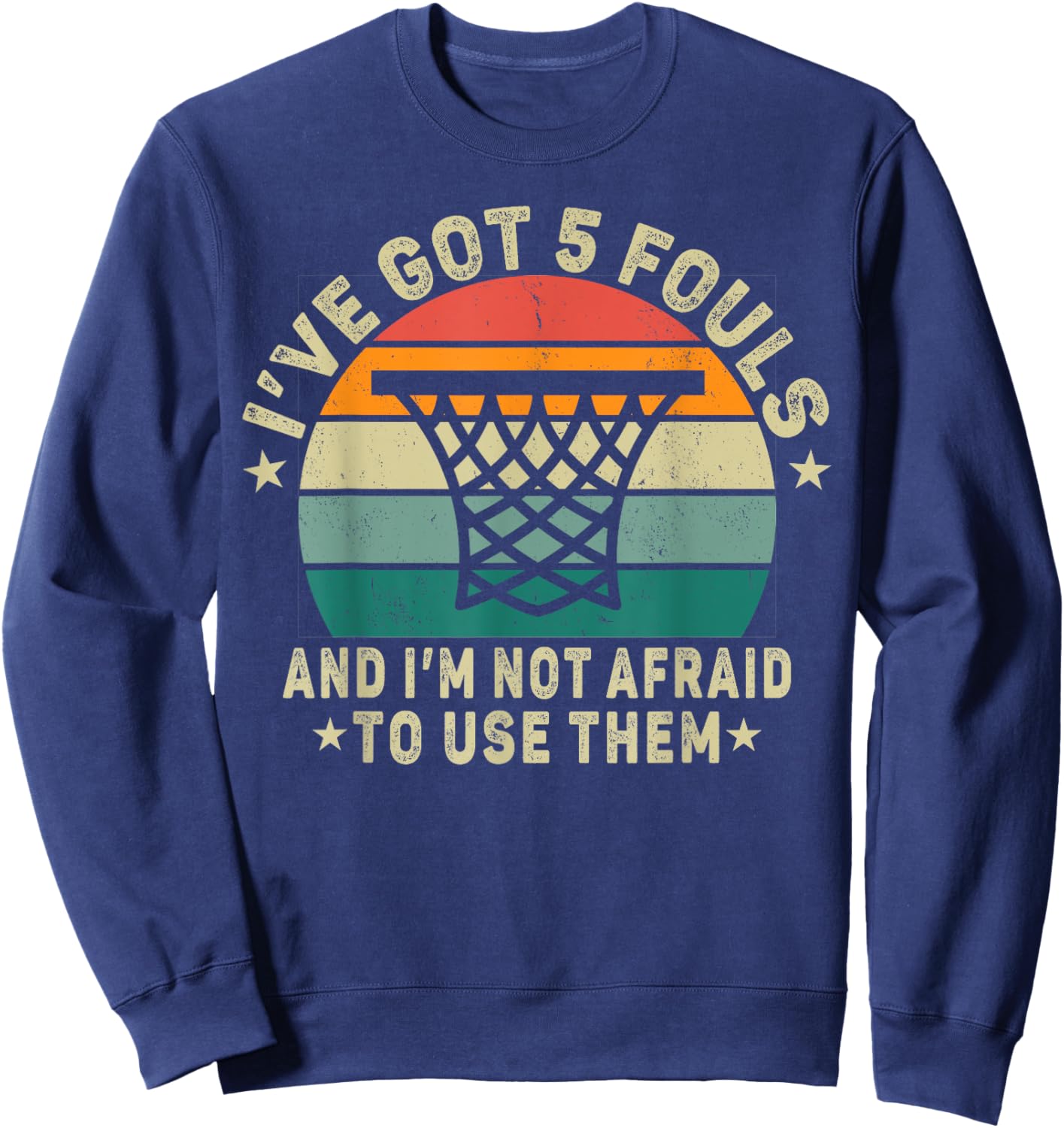 basketball. I’ve Got 5 Fouls And I'm Not Afraid To Use Them. Sweatshirt - Sweatshirt | Navy