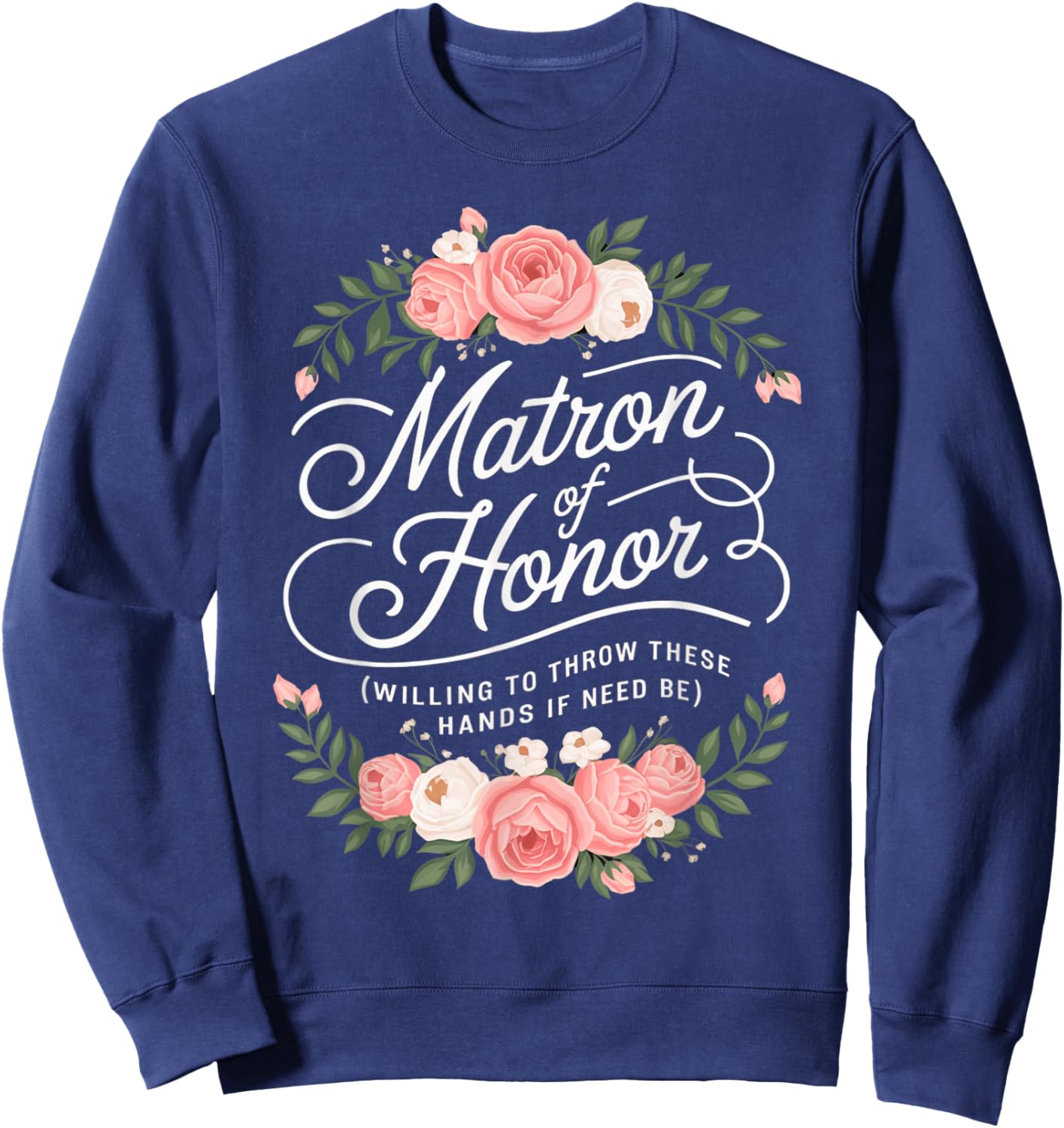 Funny Matron of Honor Wedding Funny Bridesmaid Party Sweatshirt - Sweatshirt | Navy