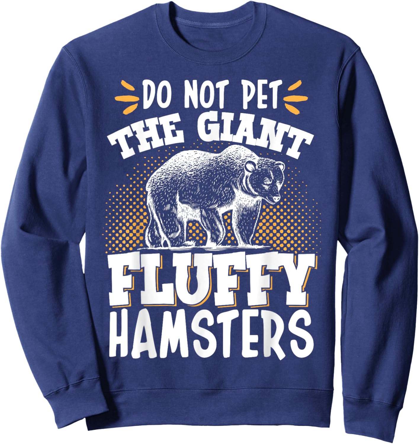 Do Not Pet The Giant Fluffy Hamsters Sweatshirt - Sweatshirt | Navy