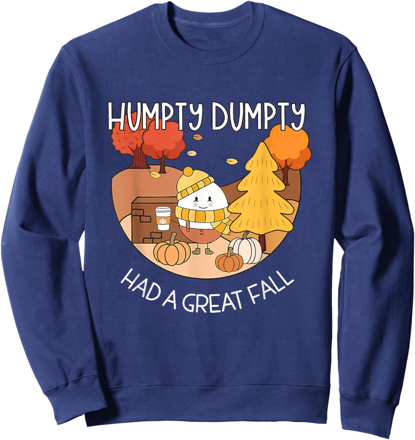 Humpty Dumpty Had A Great Fall Shirt Aesthetic Pumpkin Spice Sweatshirt - Sweatshirt | Navy