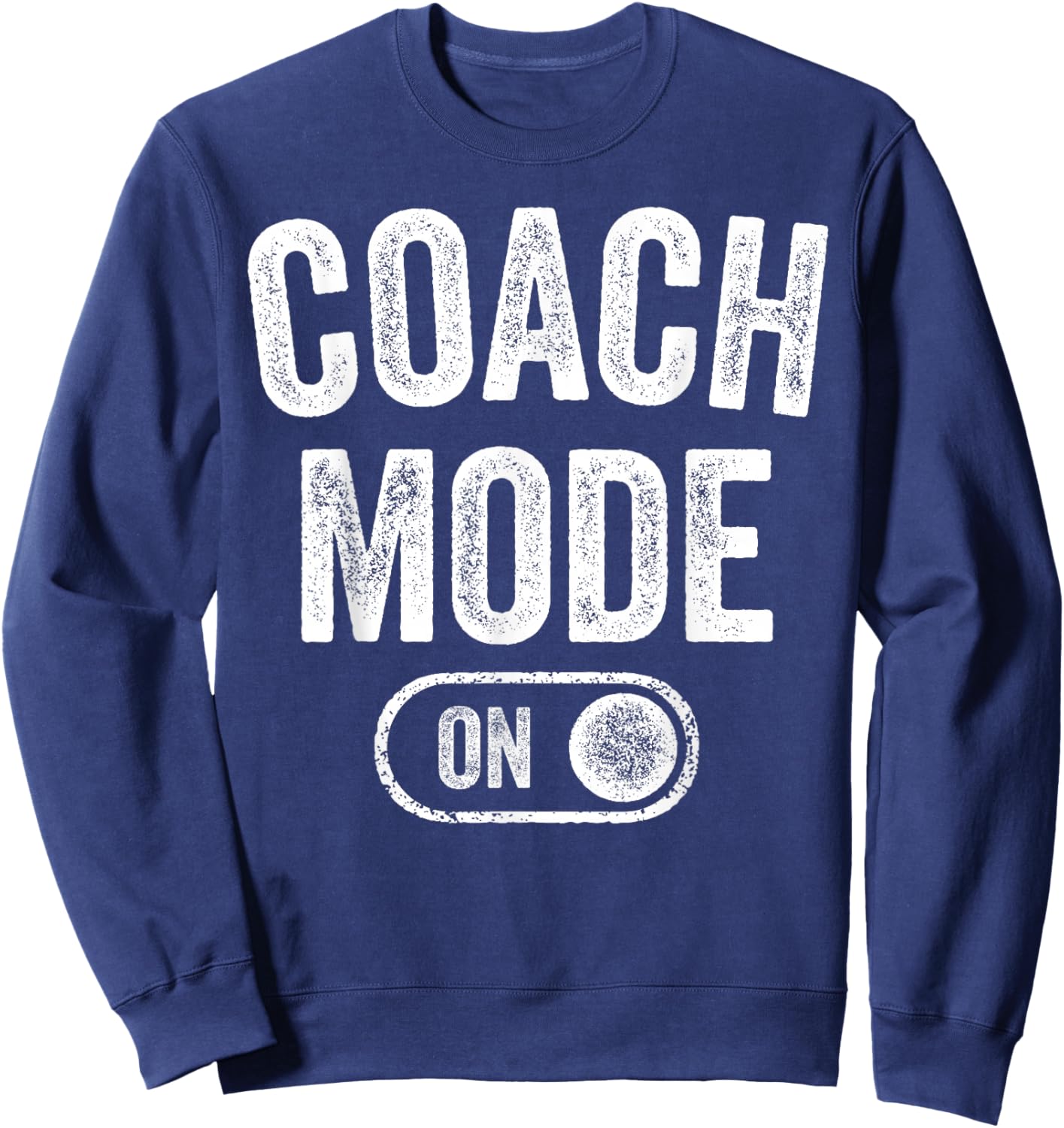 Coach Mode On Funny Team Leader Gift Trainer Dad Grandpa Sweatshirt - Sweatshirt | Navy