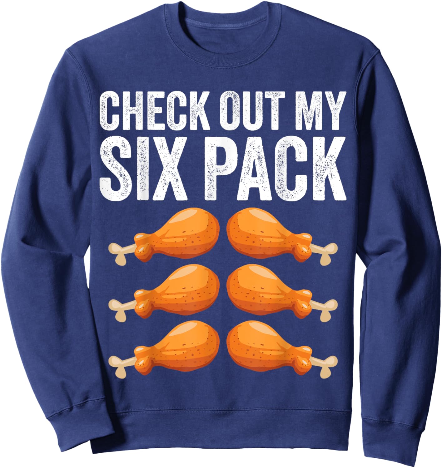 Check Out My Six 6 Pack Funny Thanksgiving Turkey Legs Sweatshirt - Sweatshirt | Navy