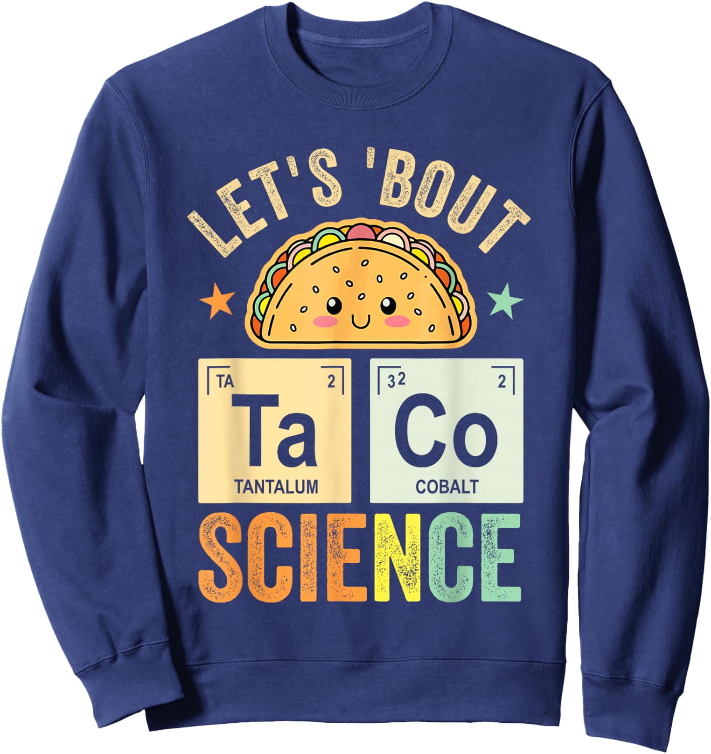 Funny Taco Science Periodic Table Let's Taco 'Bout Science Sweatshirt - Sweatshirt | Navy
