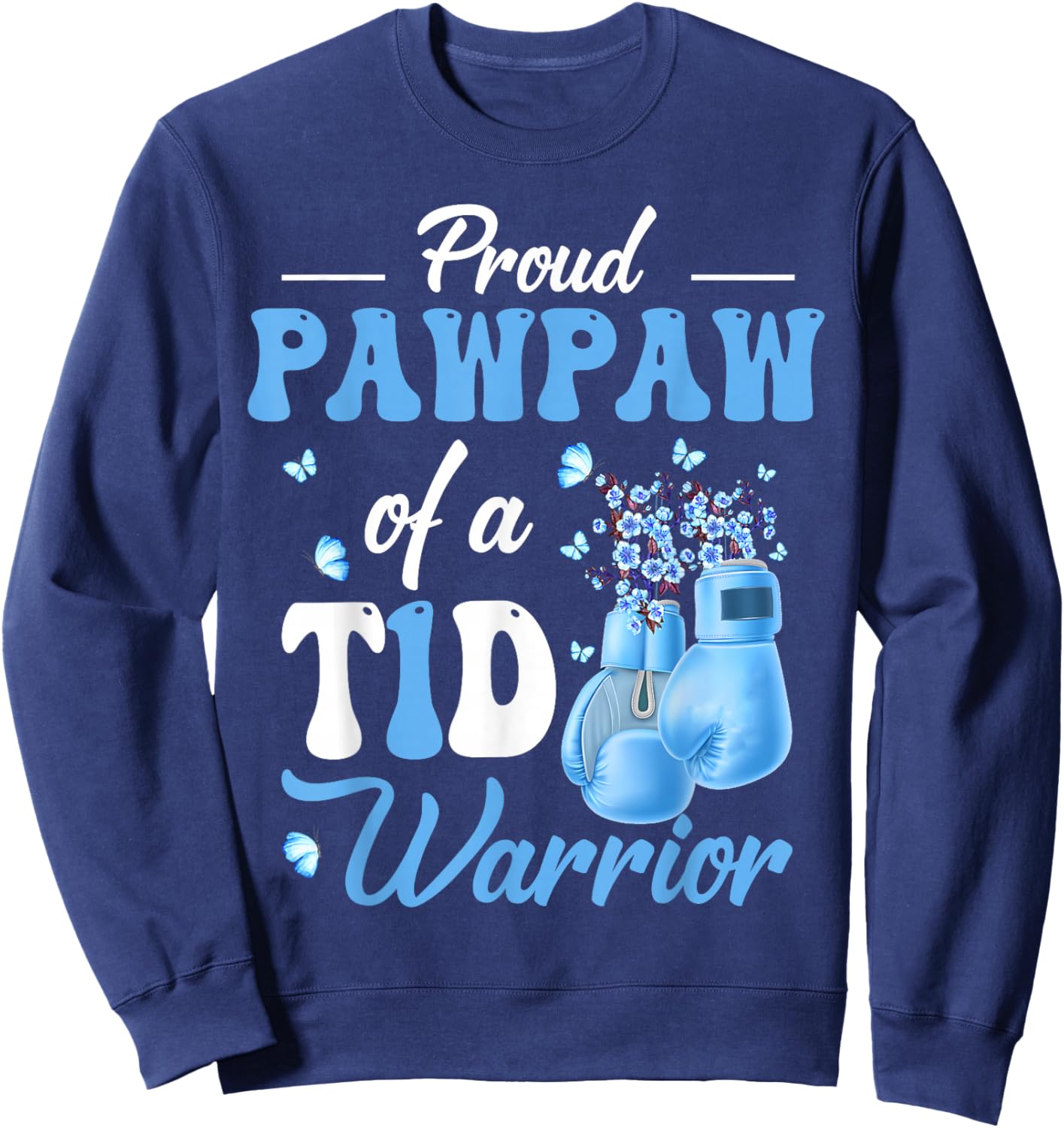 Type 1 Diabetes Awareness Proud Pawpaw Of A T1D Warrior Sweatshirt - Sweatshirt | Navy