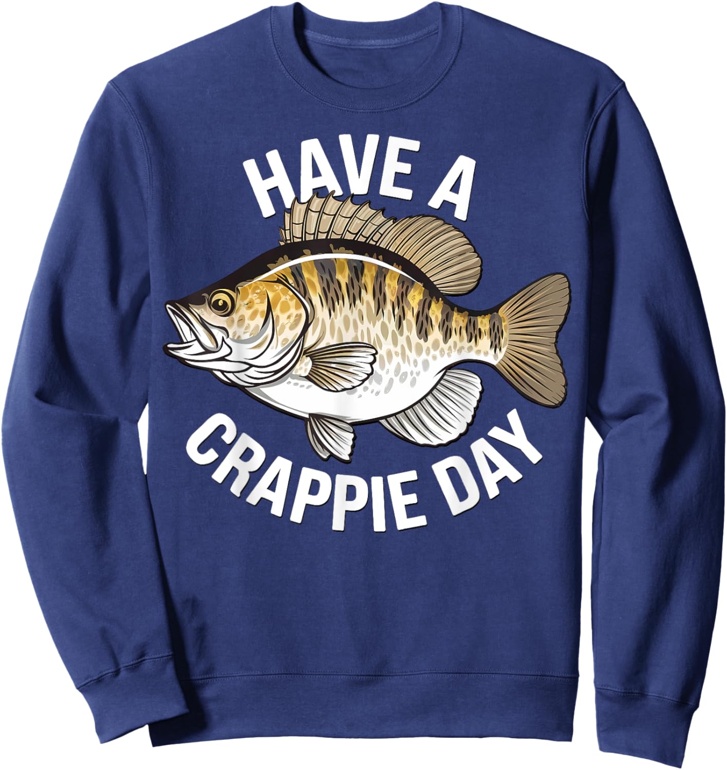 Funny Fishing Have a Crappie Day Fisherman Humor Men Sweatshirt - Sweatshirt | Navy