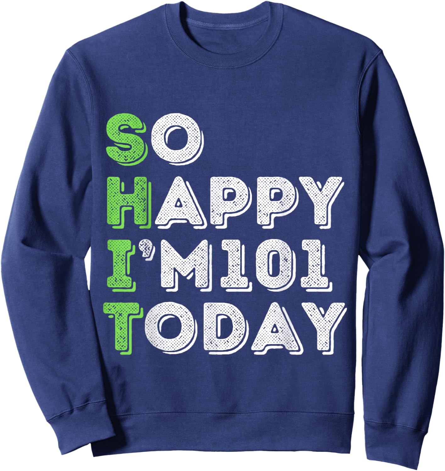 So Happy I'm 101 Today 101 Years Old birthday gifts Sweatshirt - Sweatshirt | Navy