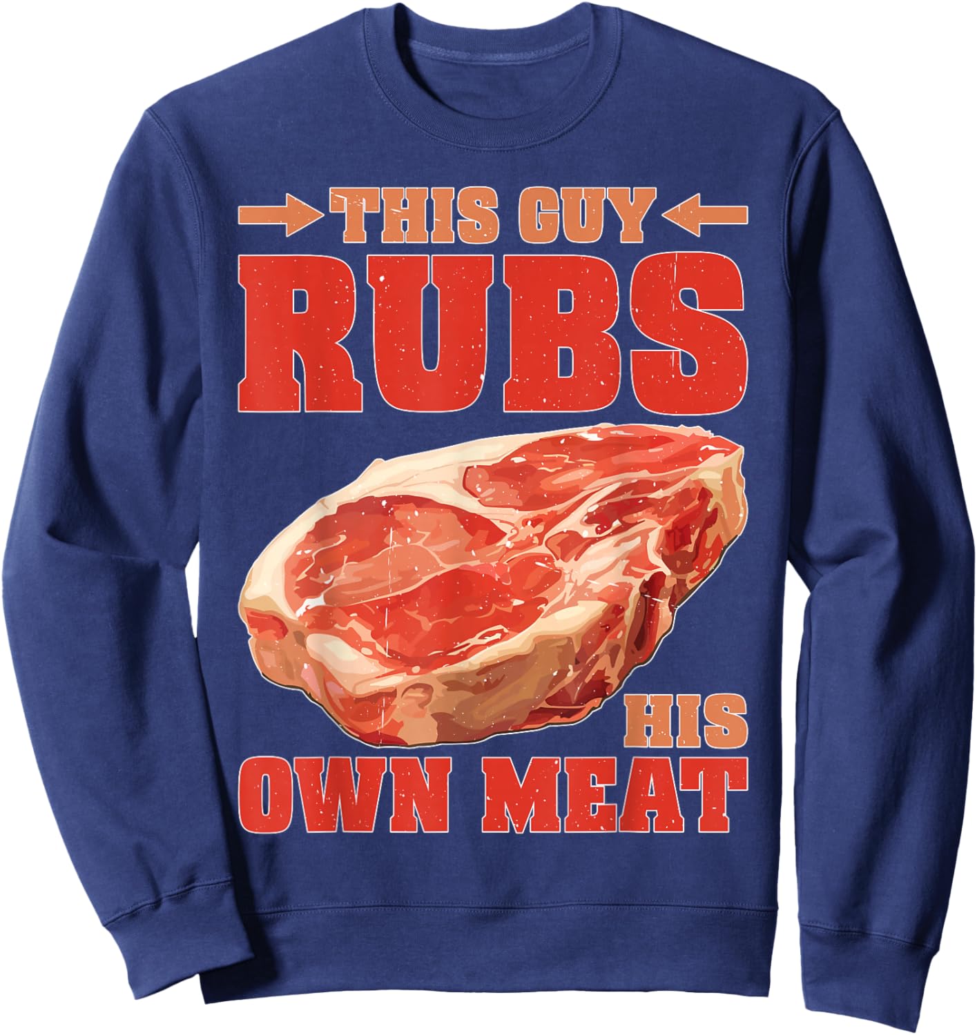This Guy Rubs His Own Meat BBQ Grilling Sweatshirt - Sweatshirt | Navy