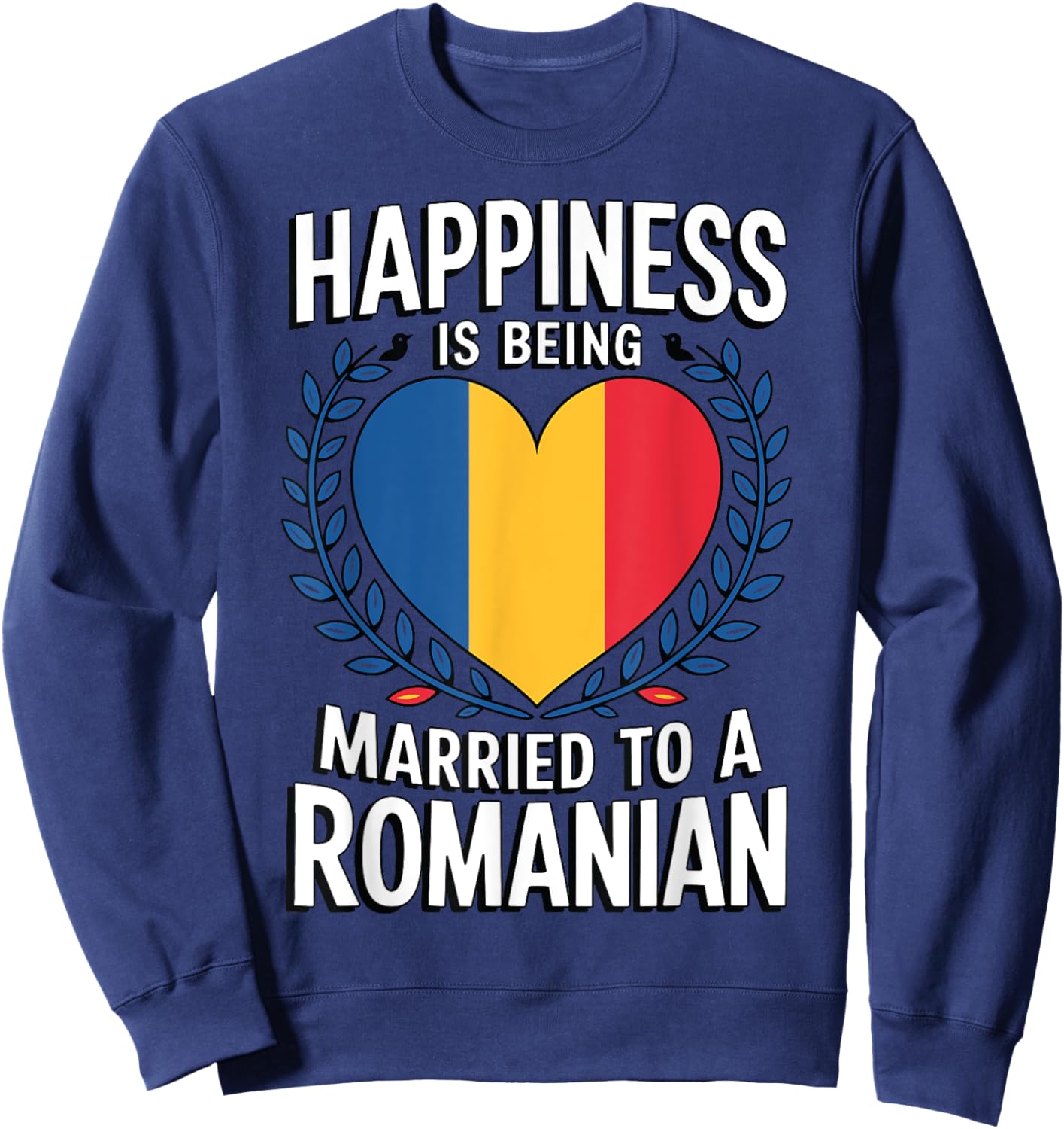 Happiness Is Being Married To A Romanian Wife Husband Sweatshirt - Sweatshirt | Navy