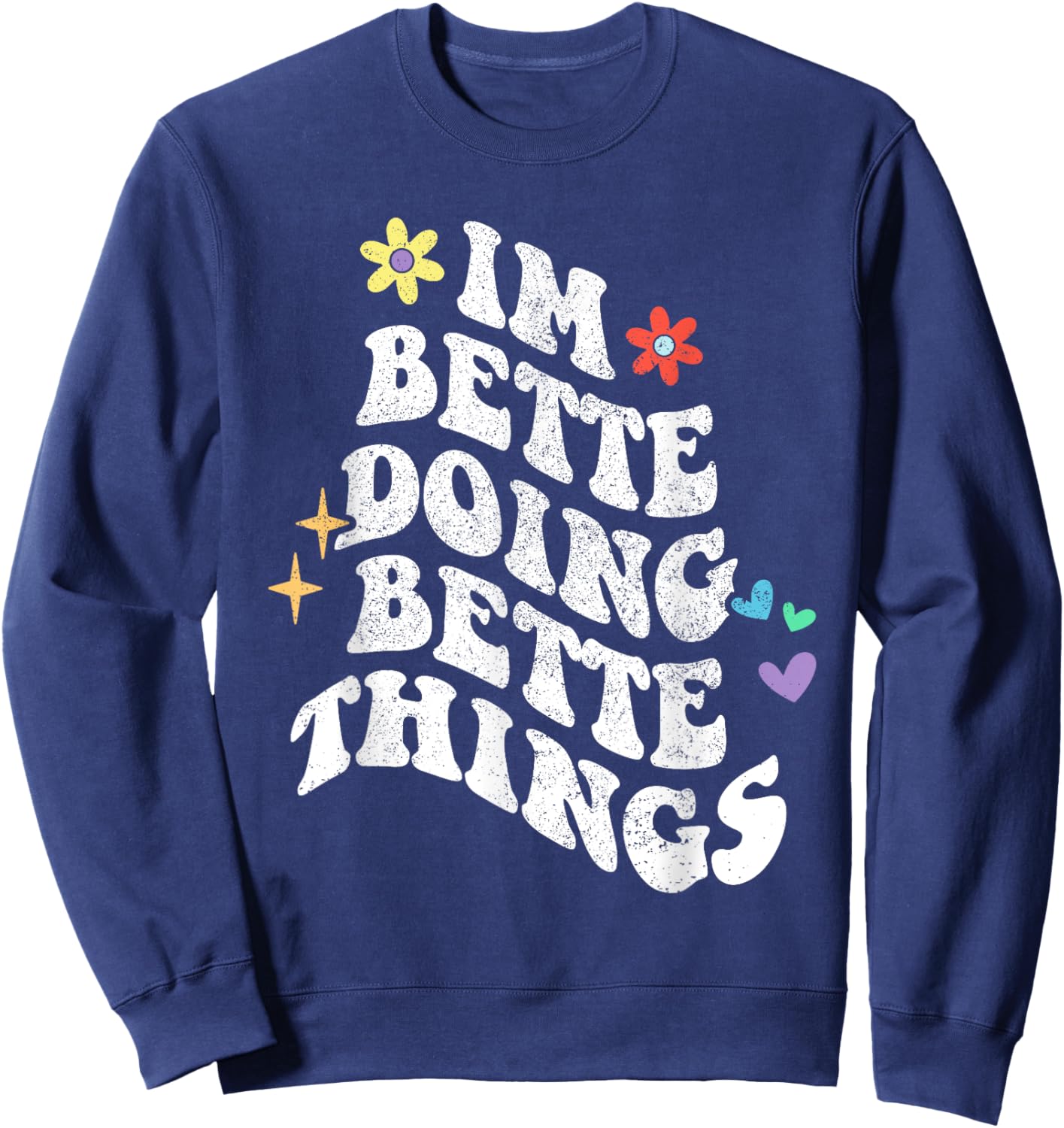 Retro Groovy Im Bette Doing Bette Things Funny Mother's Day Sweatshirt - Sweatshirt | Navy