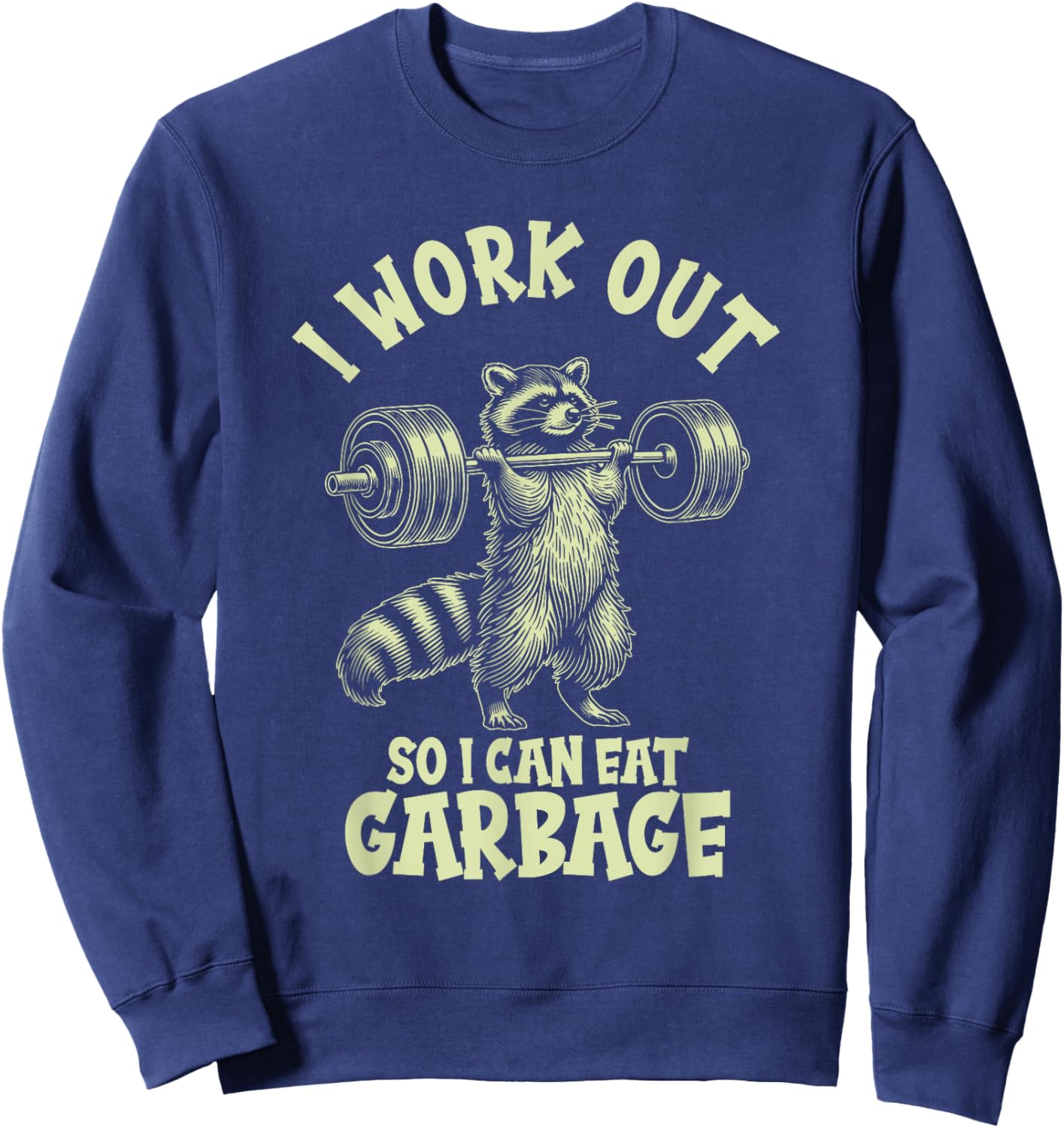 I Work Out So I Can Eat Garbage Sweatshirt - Sweatshirt | Navy