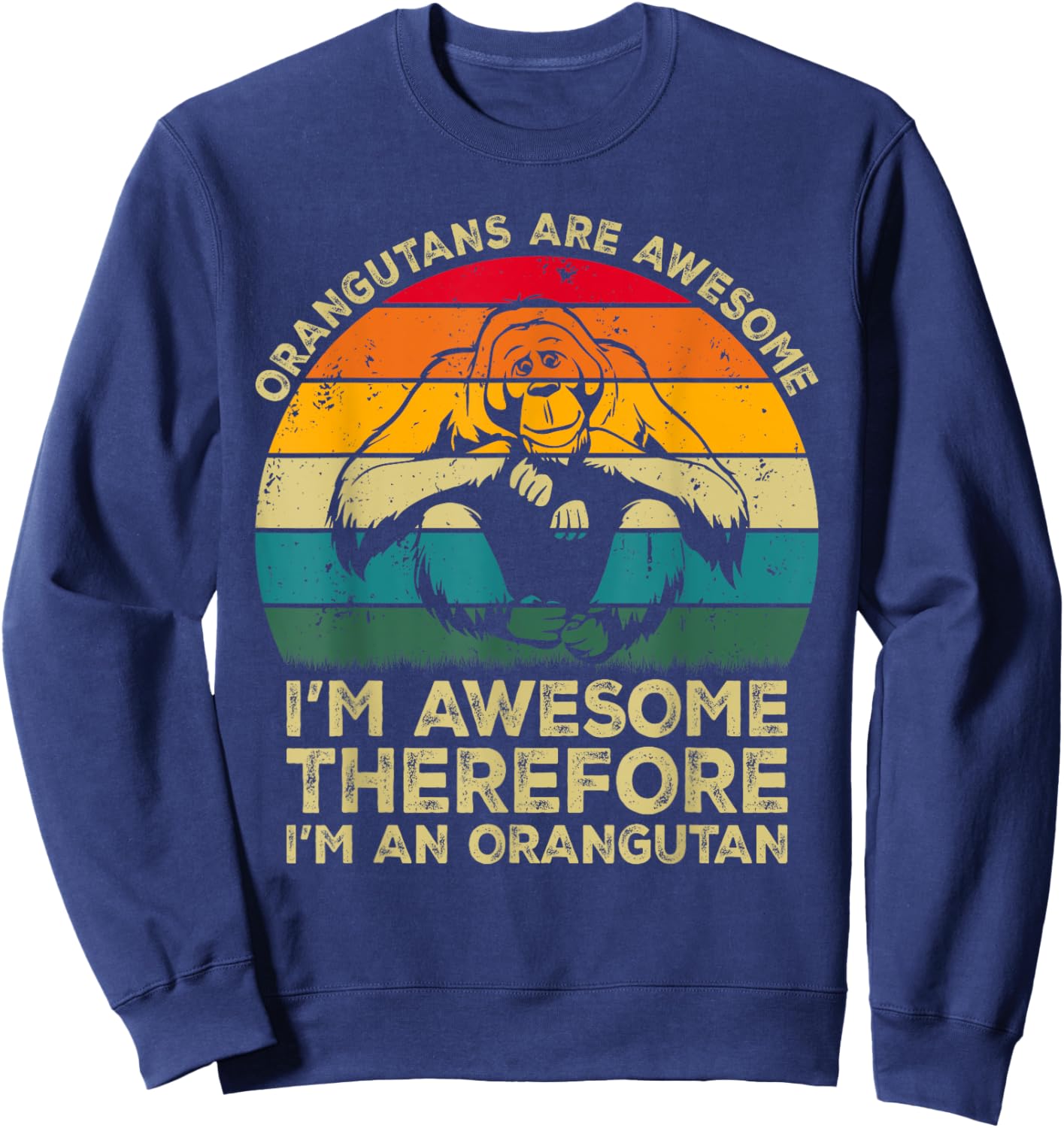 Orangutans Are Awesome Im Awesome Therefore I'm an Orangutan Sweatshirt - Sweatshirt | Navy